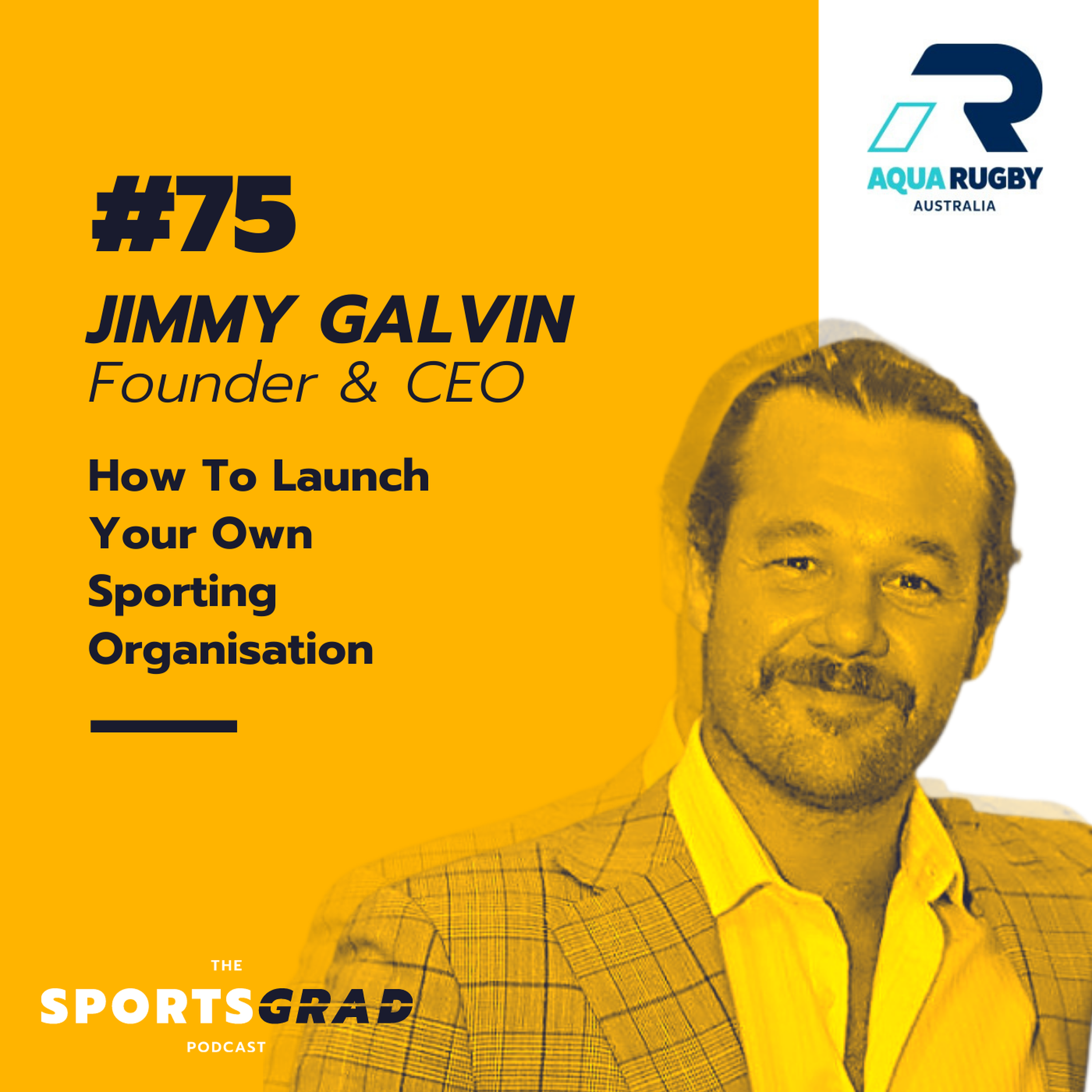 #75: Jimmy Galvin (Aqua Rugby Australia) - How to Launch Your Own Sporting Organisation