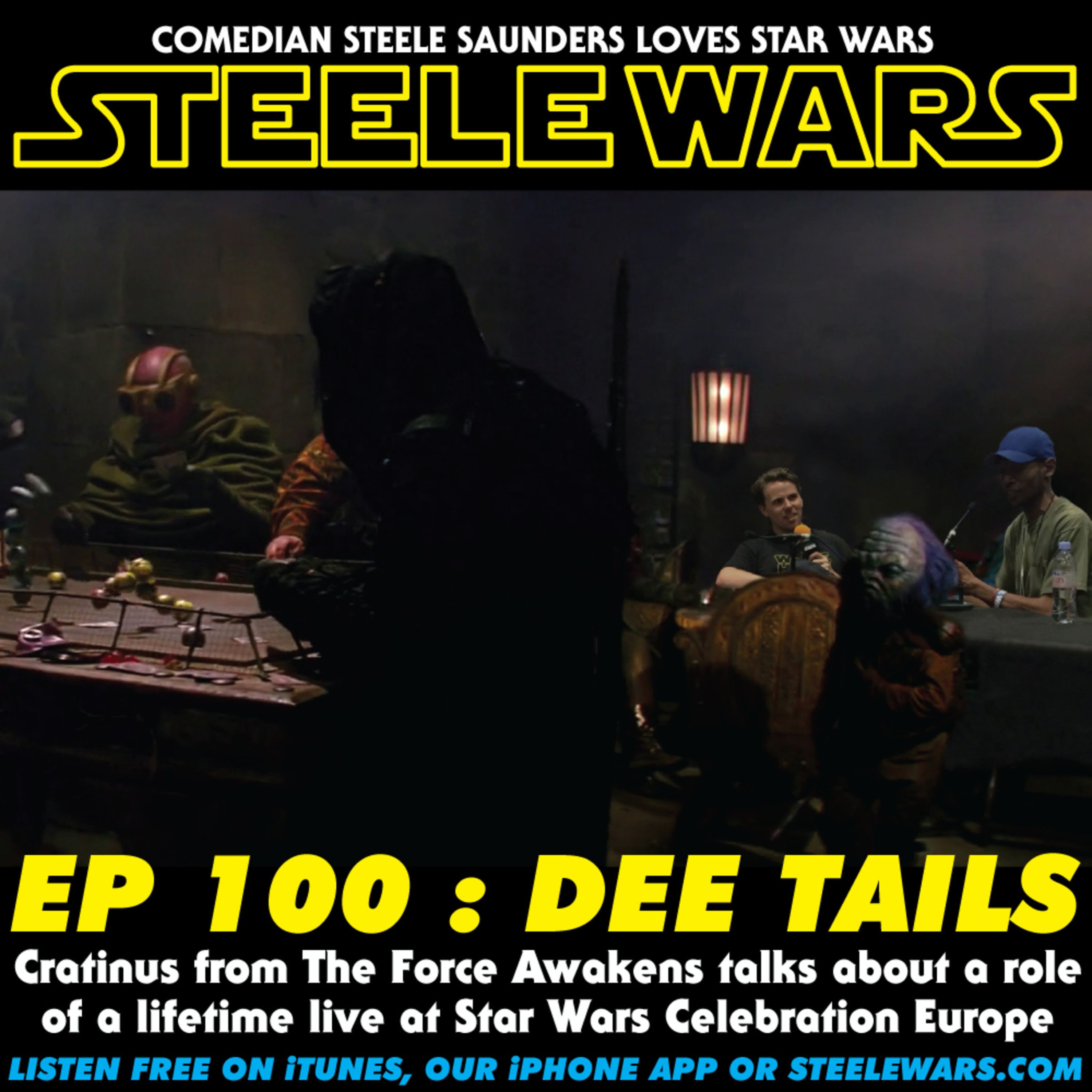 cover art for Ep 100 : LIVE! Dee Tails : Cratinus from The Force Awakens talks about a role of a lifetime live at Star Wars Celebration Europe