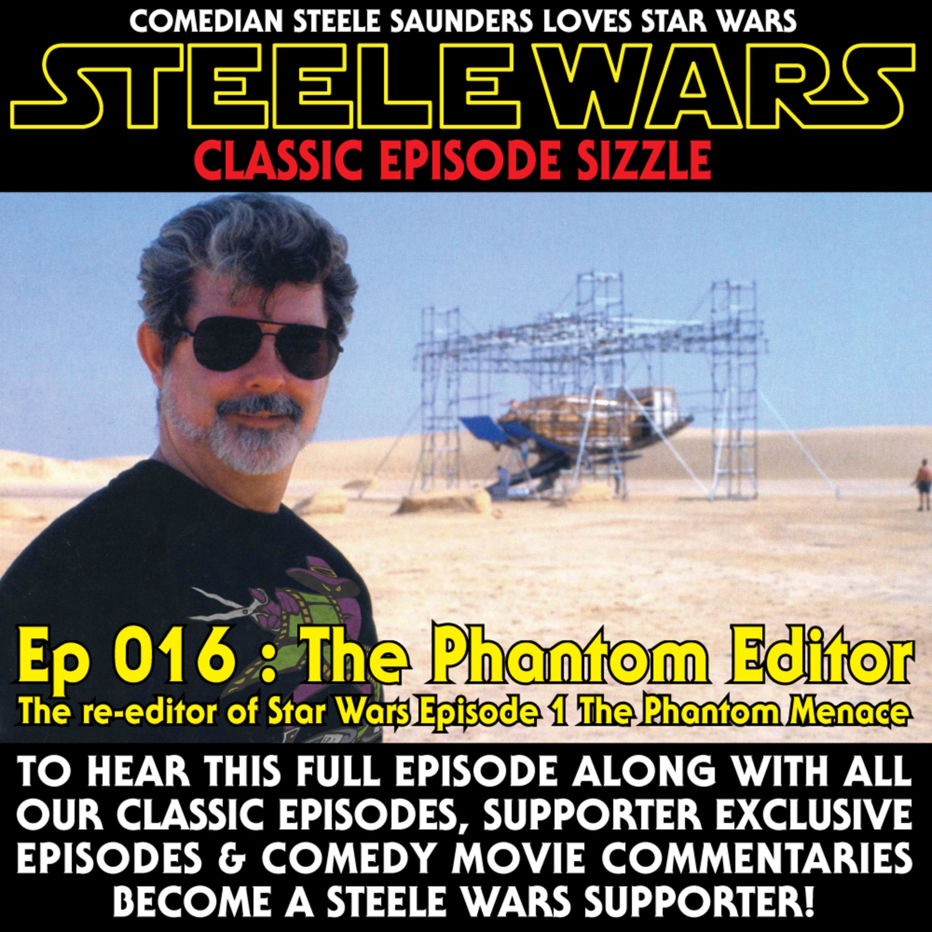 Ep 016 : The Phantom Editor  - CLASSIC CLIP - The re-editor of Star Wars Episode 1 The Phantom Menace episode artwork