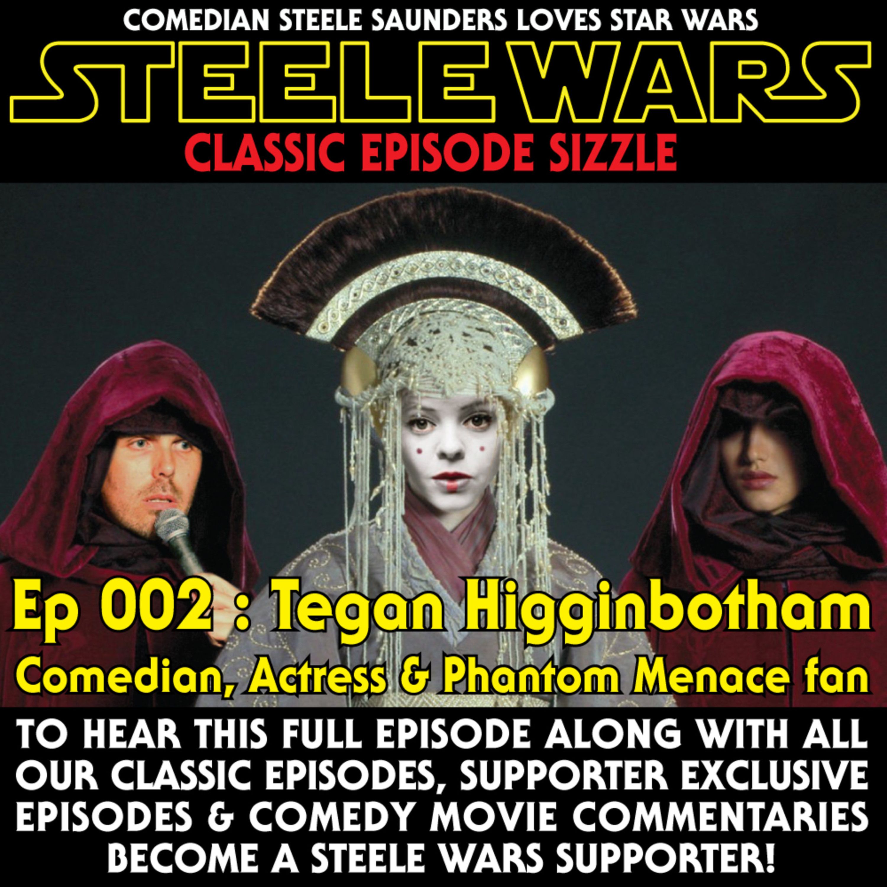 Ep 002 : Tegan Higginbotham - CLASSIC CLIP  - Comedian, Actress & Phantom Menace fan episode artwork