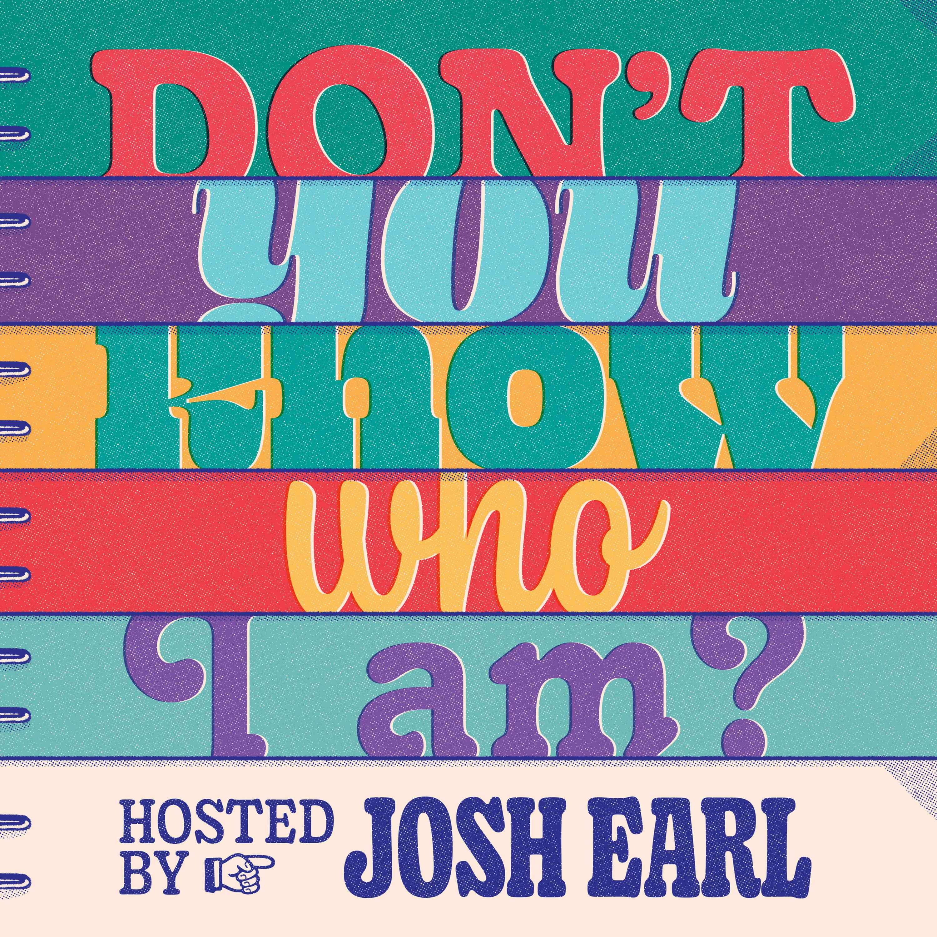Don\'t You Know Who I Am? Hosted by Josh Earl