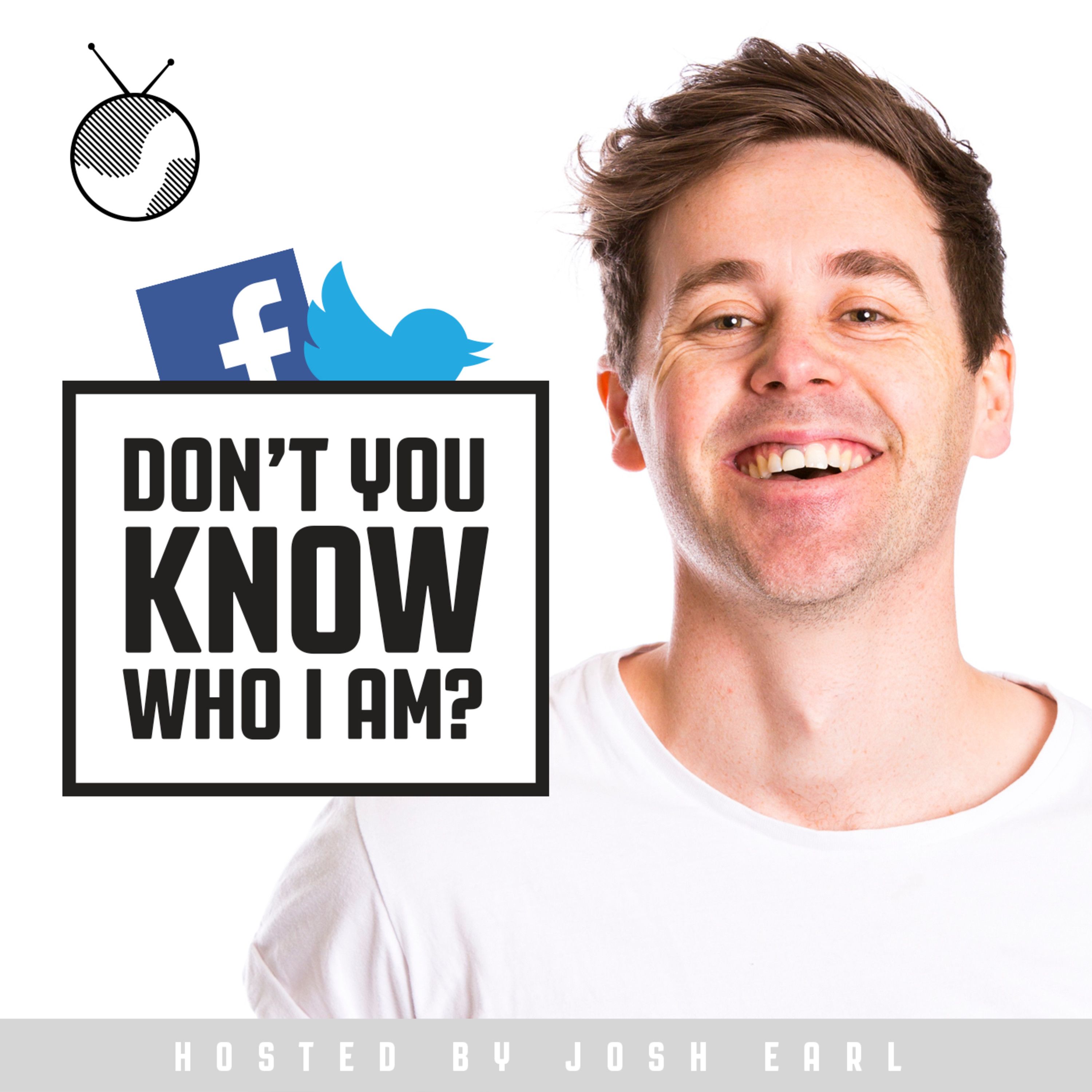 Don\'t You Know Who I Am? Hosted by Josh Earl