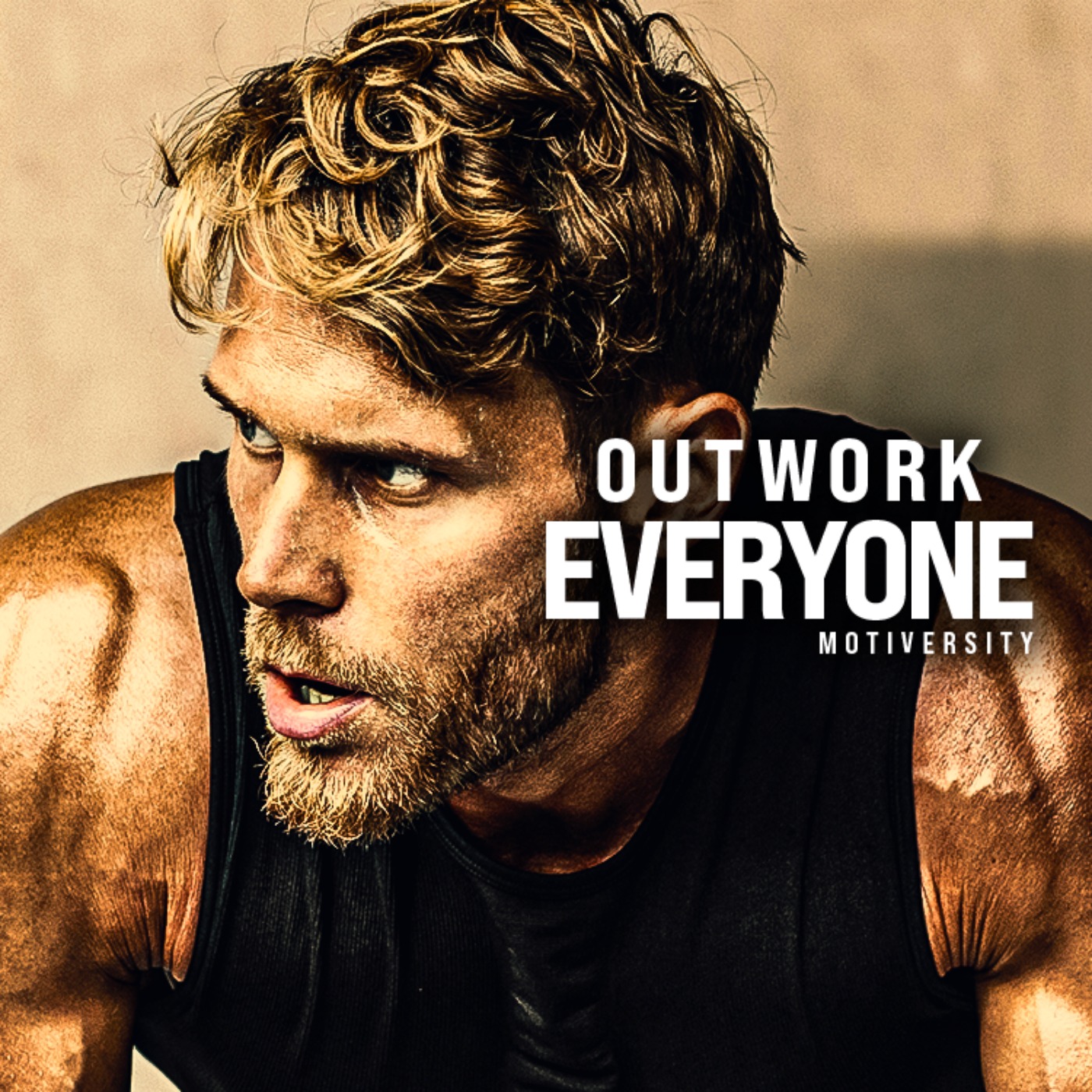 OUTWORK EVERYONE, HARD WORK BEATS TALENT EVERY TIME