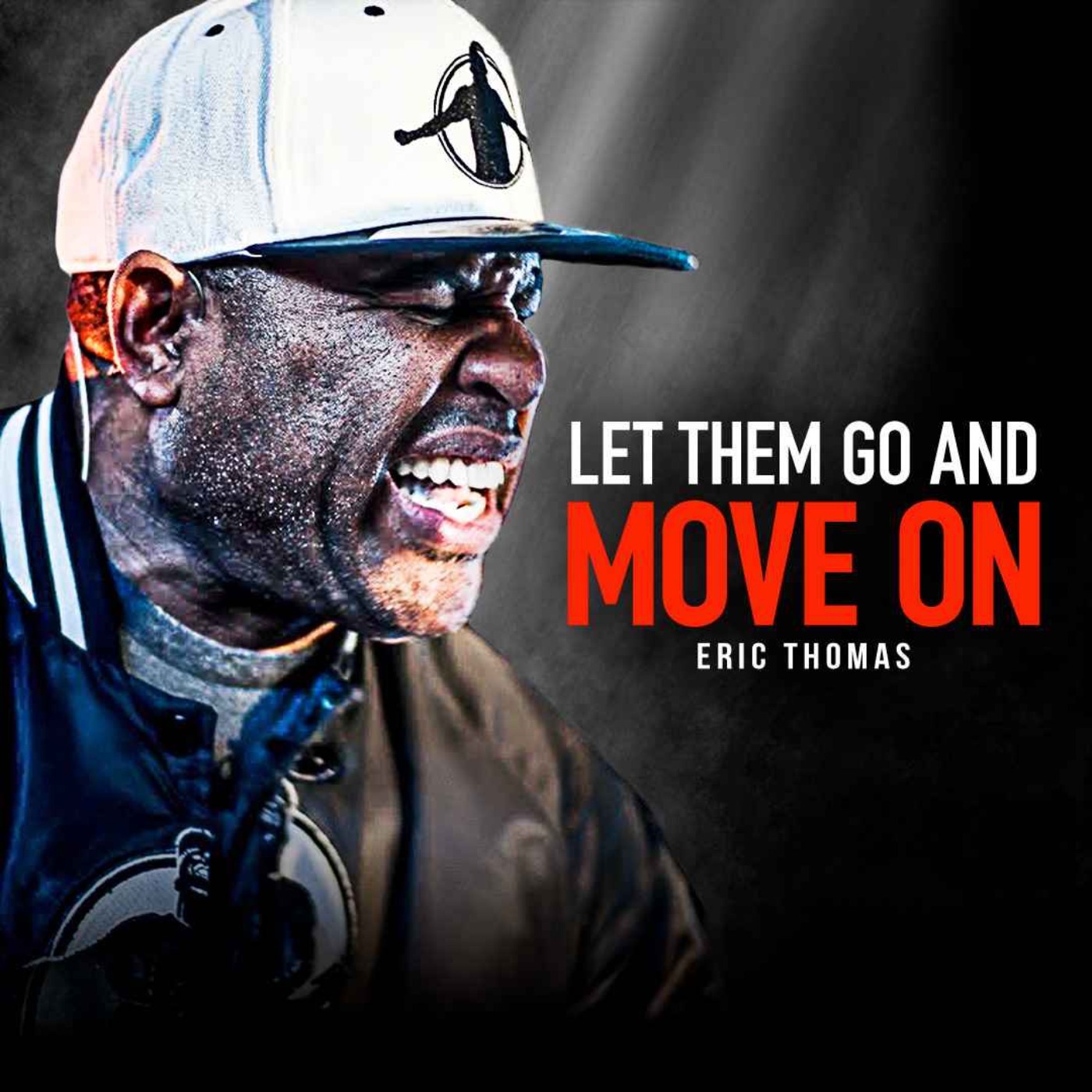 cover art for LET THEM GO. MOVE ON. LEAVE THE PAST BEHIND. - Powerful Motivational Speech (Eric Thomas Motivation)