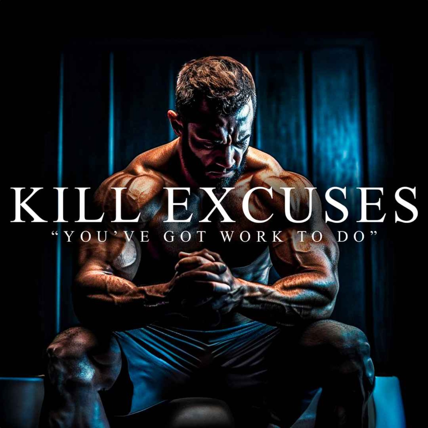 KILL THOSE EXCUSES - Best Motivational Speeches Compilation - podcast episode cover