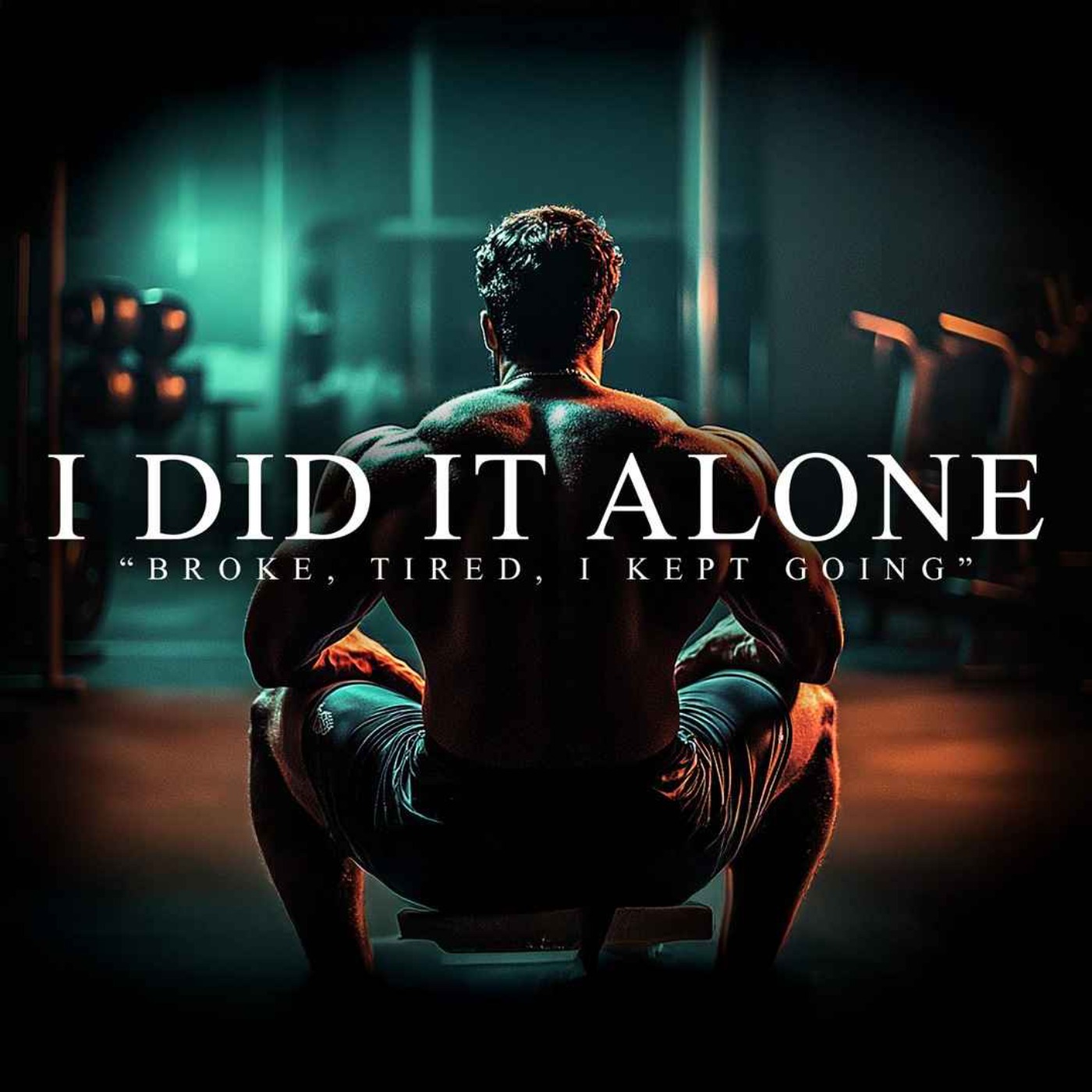 I DID IT ALONE. I KEEP GOING. - Best Motivational Speeches Compilation - podcast episode cover