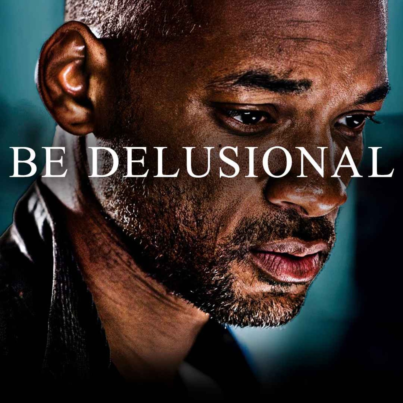 BE DELUSIONAL - Powerful Motivational Speech Video (ft. Will Smith, Les Brown, Marcus A. Taylor) - podcast episode cover