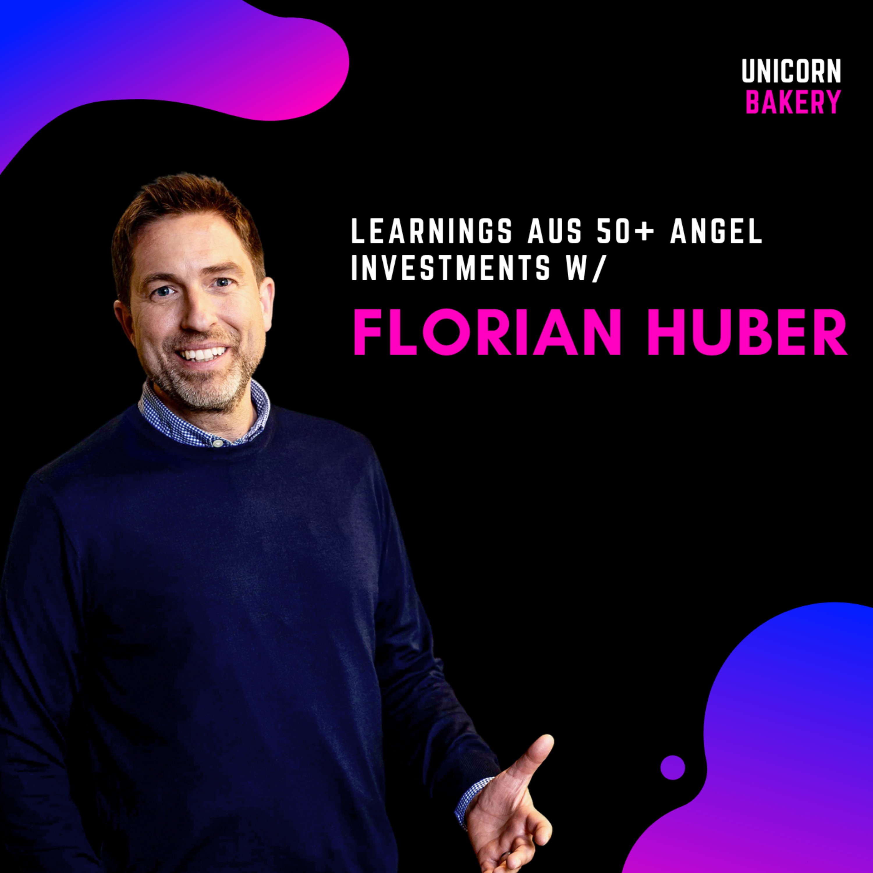 Learnings aus 50+ Angel Investments: Red Flags, Unternehmerpersönlichkeit Due Dilligence & Co.: mit Florian Huber, Angel Investor