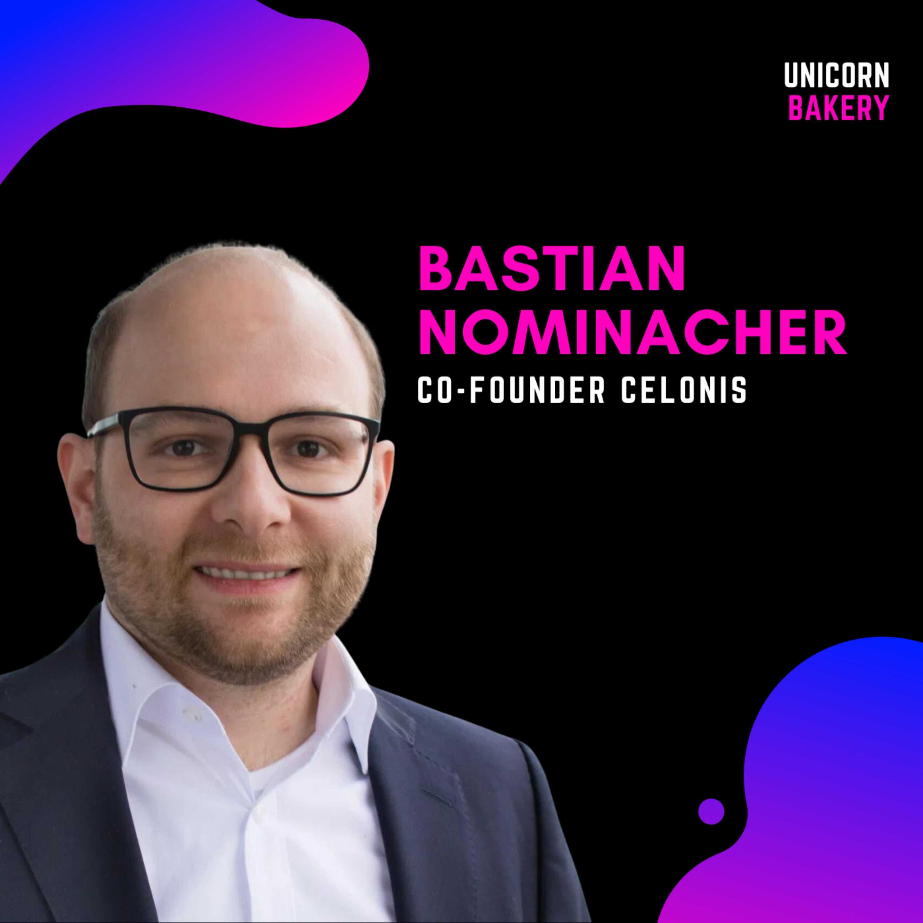 Deutschlands wertvollstes Startup: Entstehungsgeschichte, Executive Hiring & Produkt Expansion  – Bastian Nominacher, Celonis