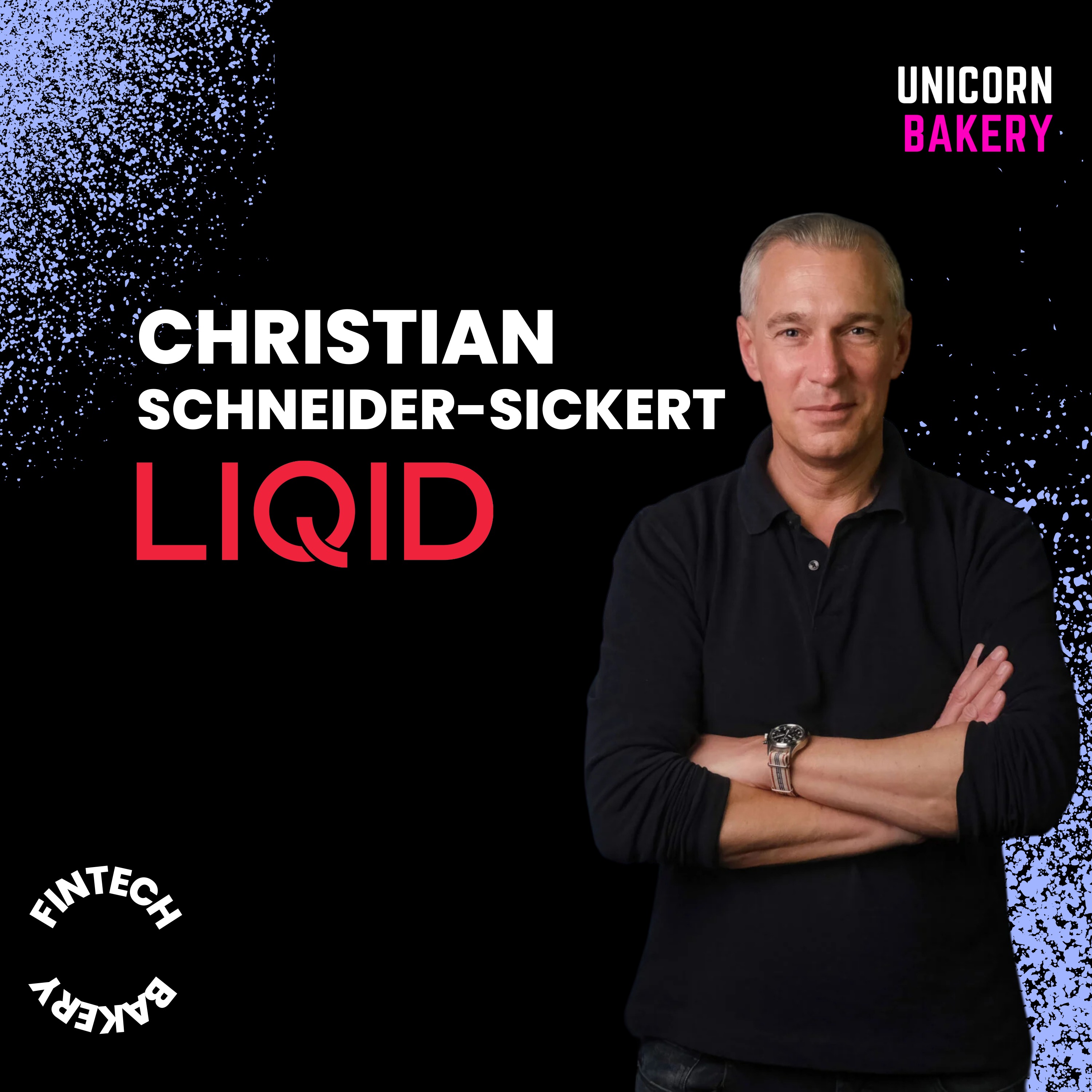 Wie LIQID von 0 auf 3 Milliarden Assets under Management gewachsen ist und sowohl bei Kunden & Partnern Vertrauen aufgebaut hat – mit LIQID Gründer & CEO Christian Schneider-Sickert (FinTech Bakery)