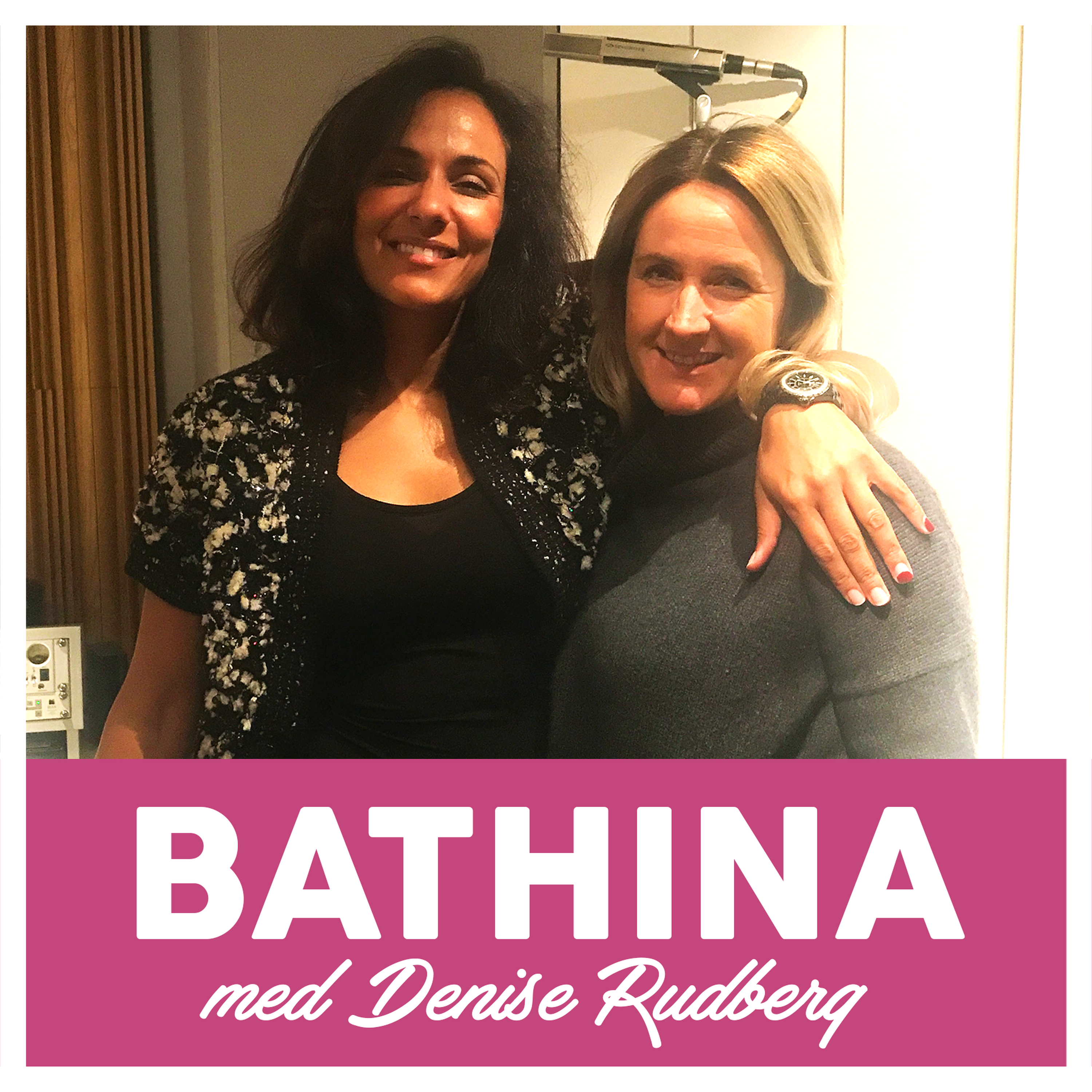 Bathina - en podcast med Denise Rudberg