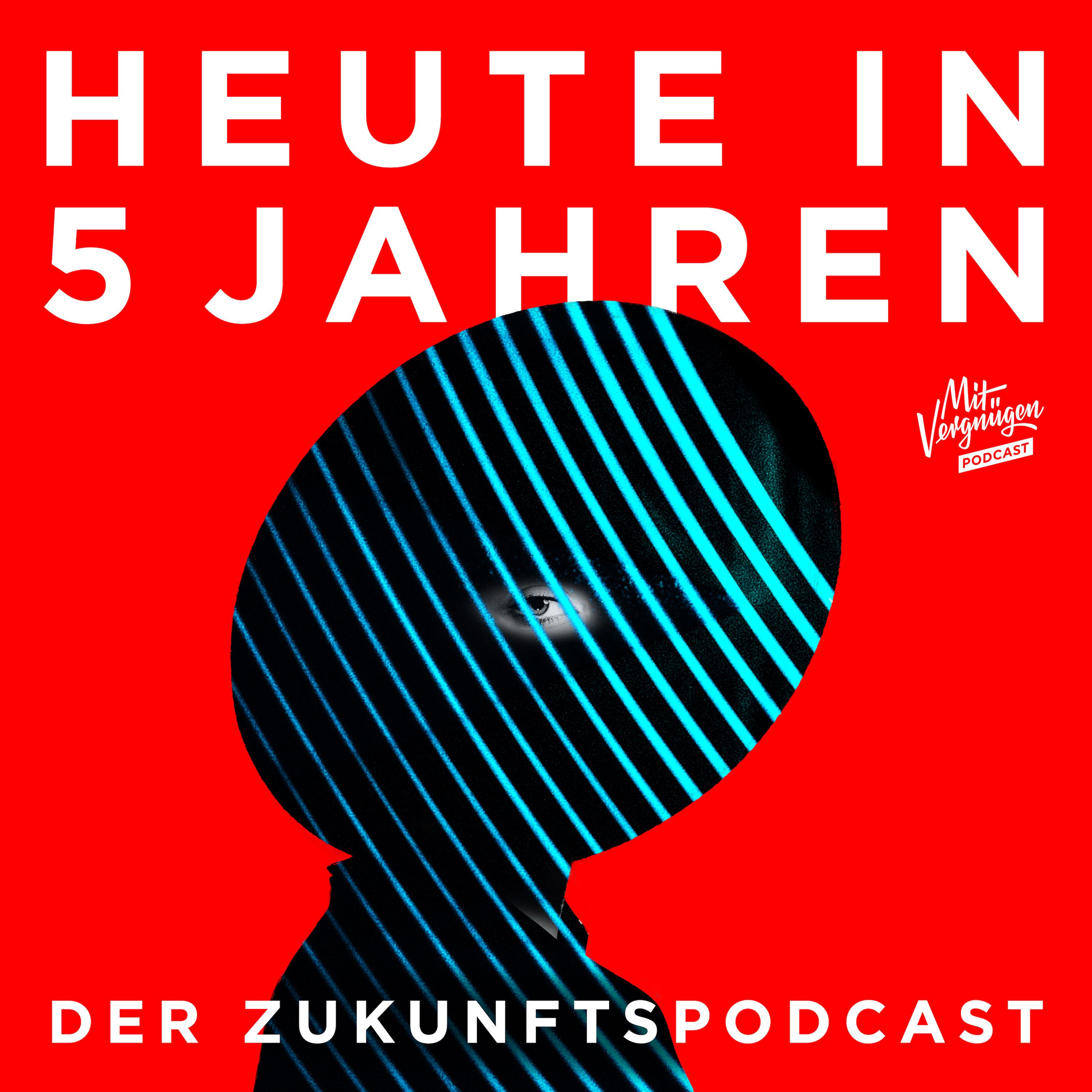 Heute in 5 Jahren - Der Zukunftspodcast