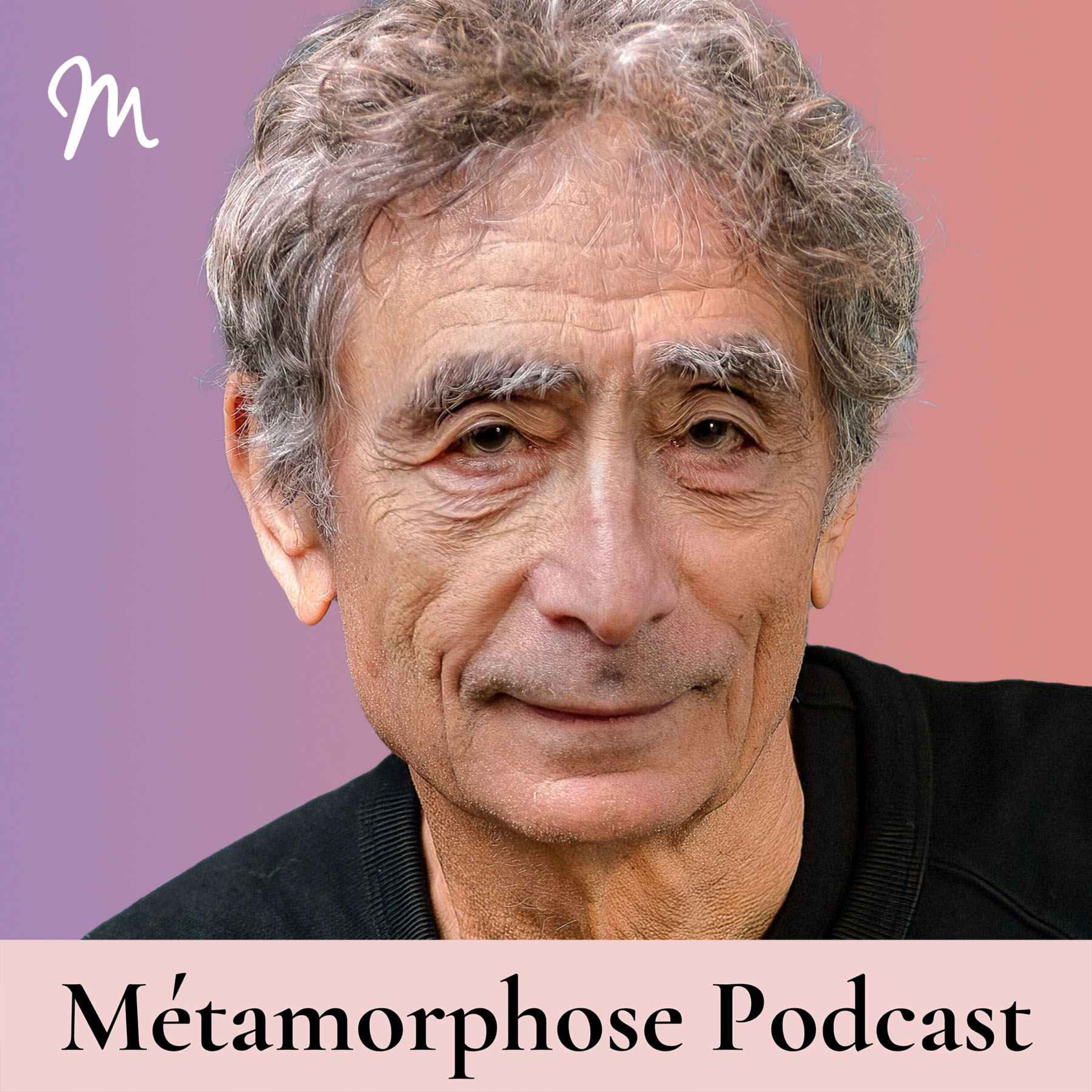 Métamorphose, éveille ta conscience ! - La vérité sur votre enfance : traumatismes, guérison et pourquoi votre corps se souvient, avec le Dr Gabor Maté #664