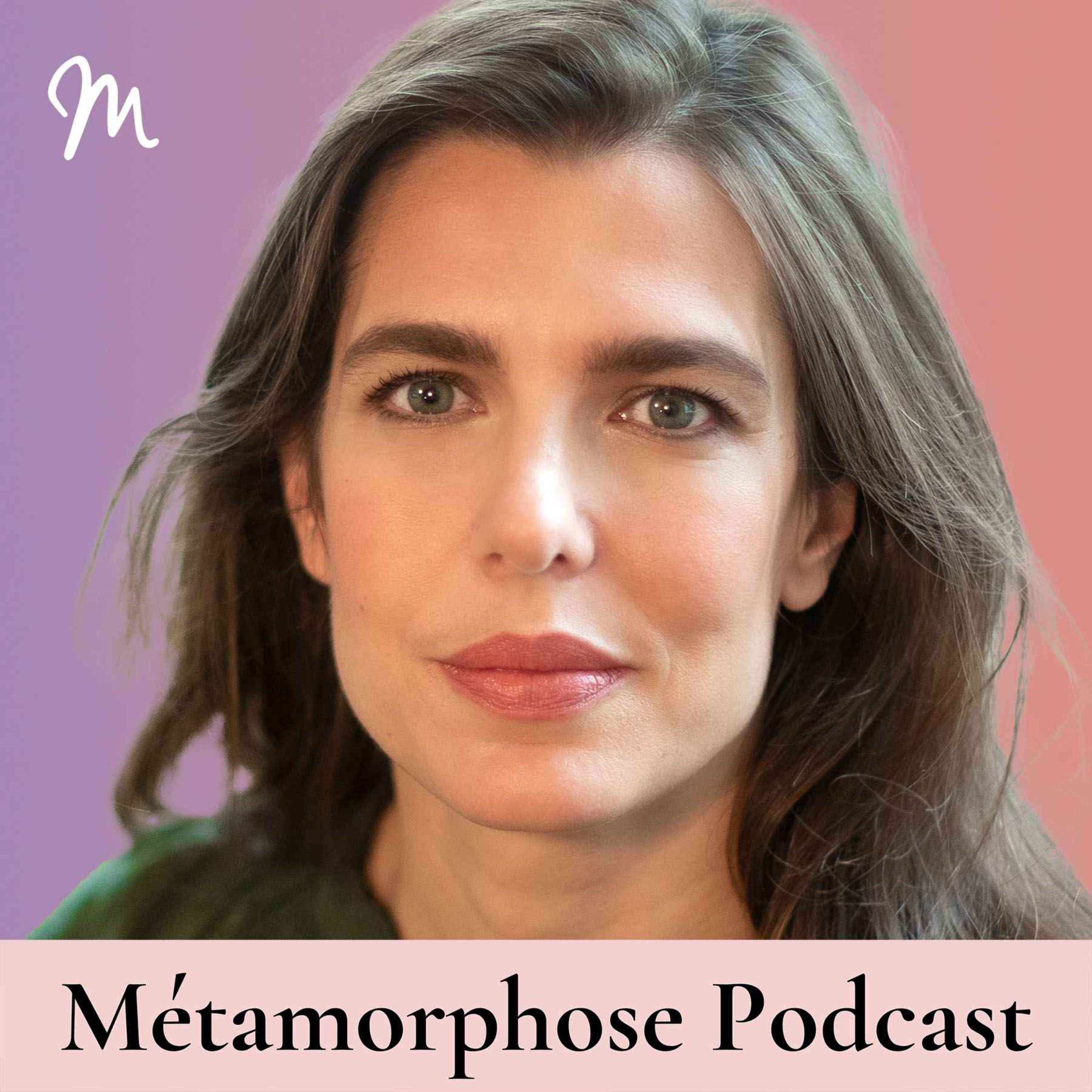 Métamorphose, éveille ta conscience !-Charlotte Casiraghi : faut-il arrêter de vouloir se réparer ? #680