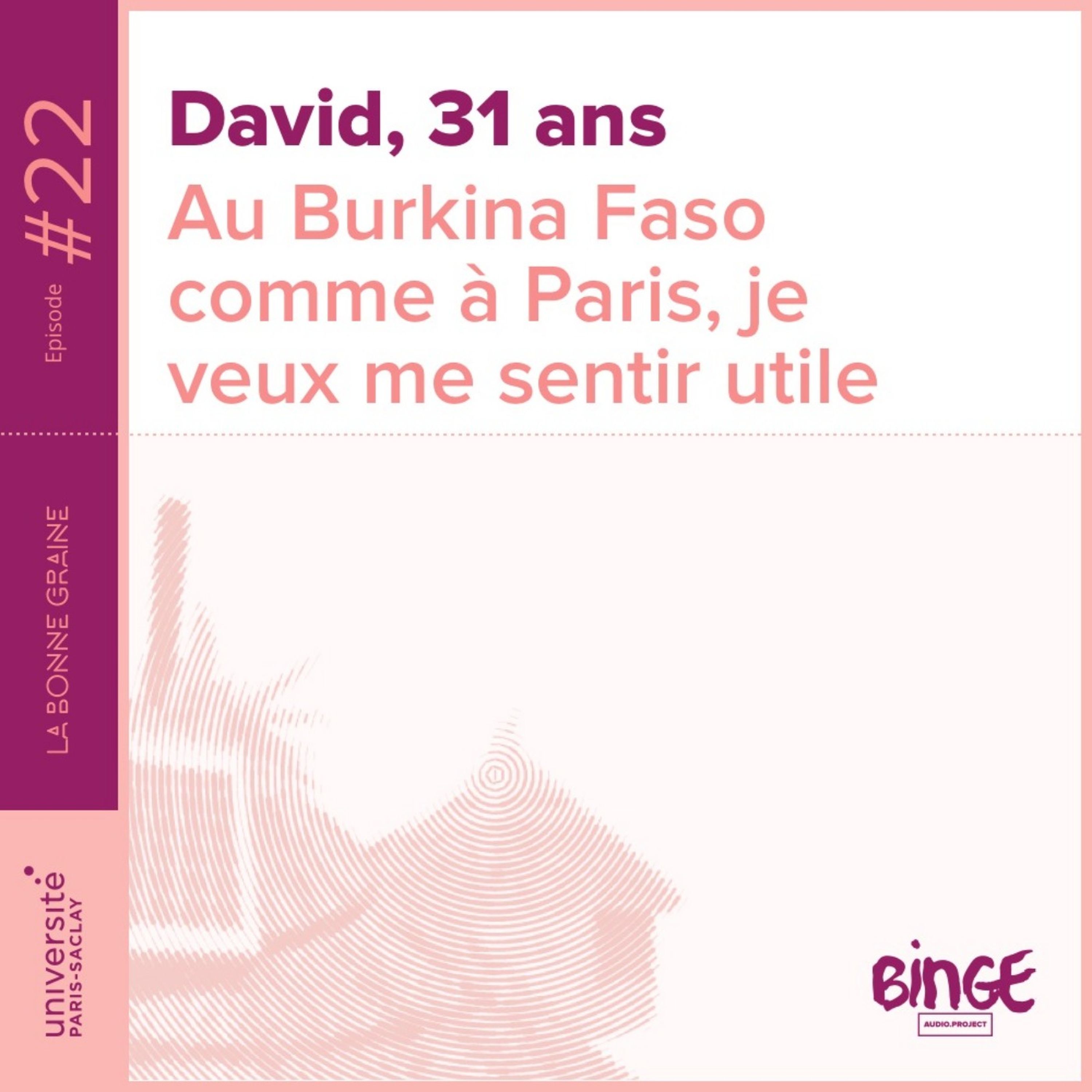 cover art for 22 - David : « Au Burkina Faso comme à Paris, je veux me sentir utile »