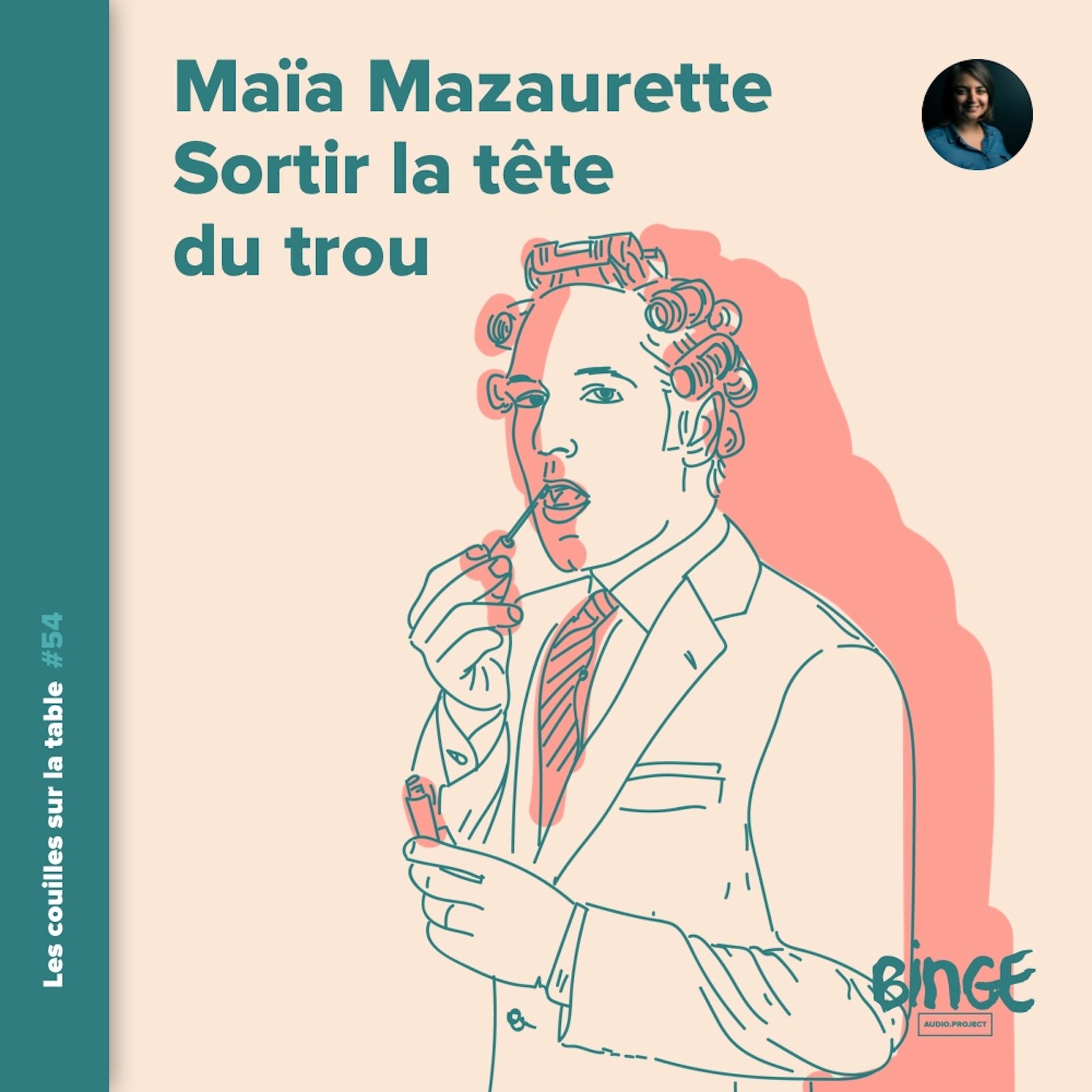 Maïa Mazaurette (1/2) | Sortir la tête du trou