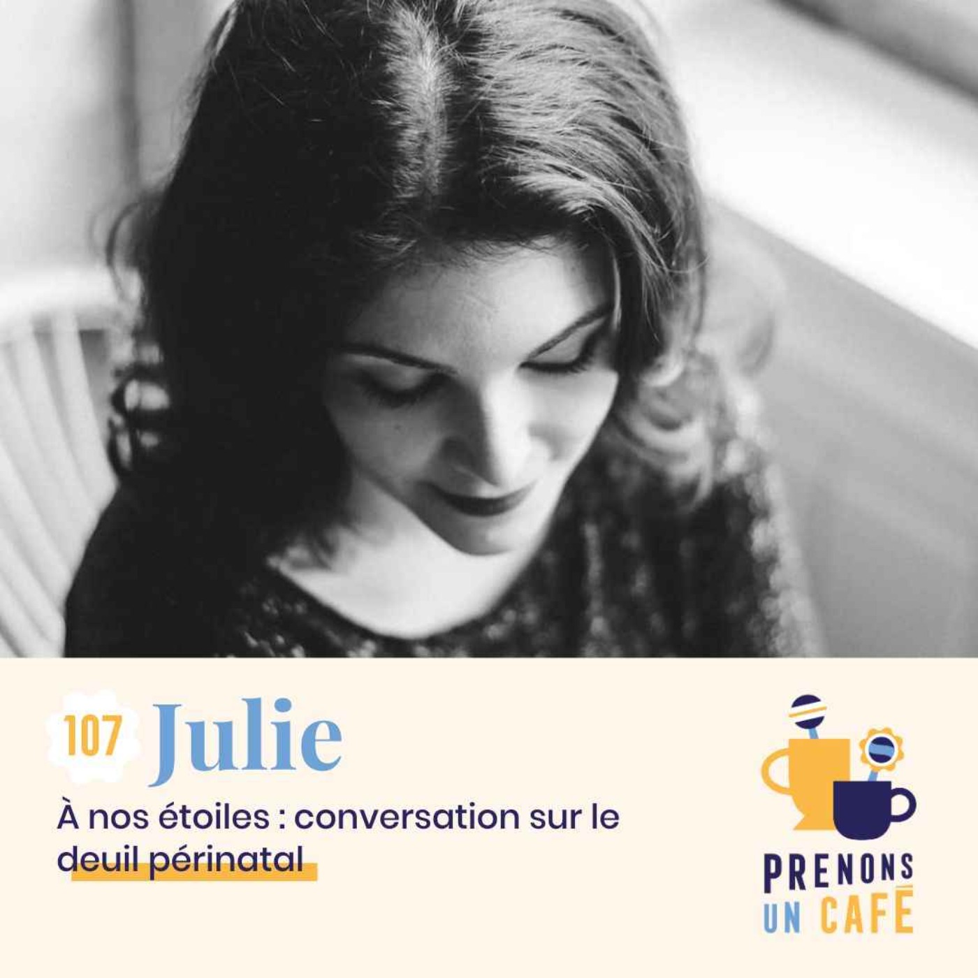 cover art for 107 - JULIE - À nos étoiles : conversation sur le deuil périnatal