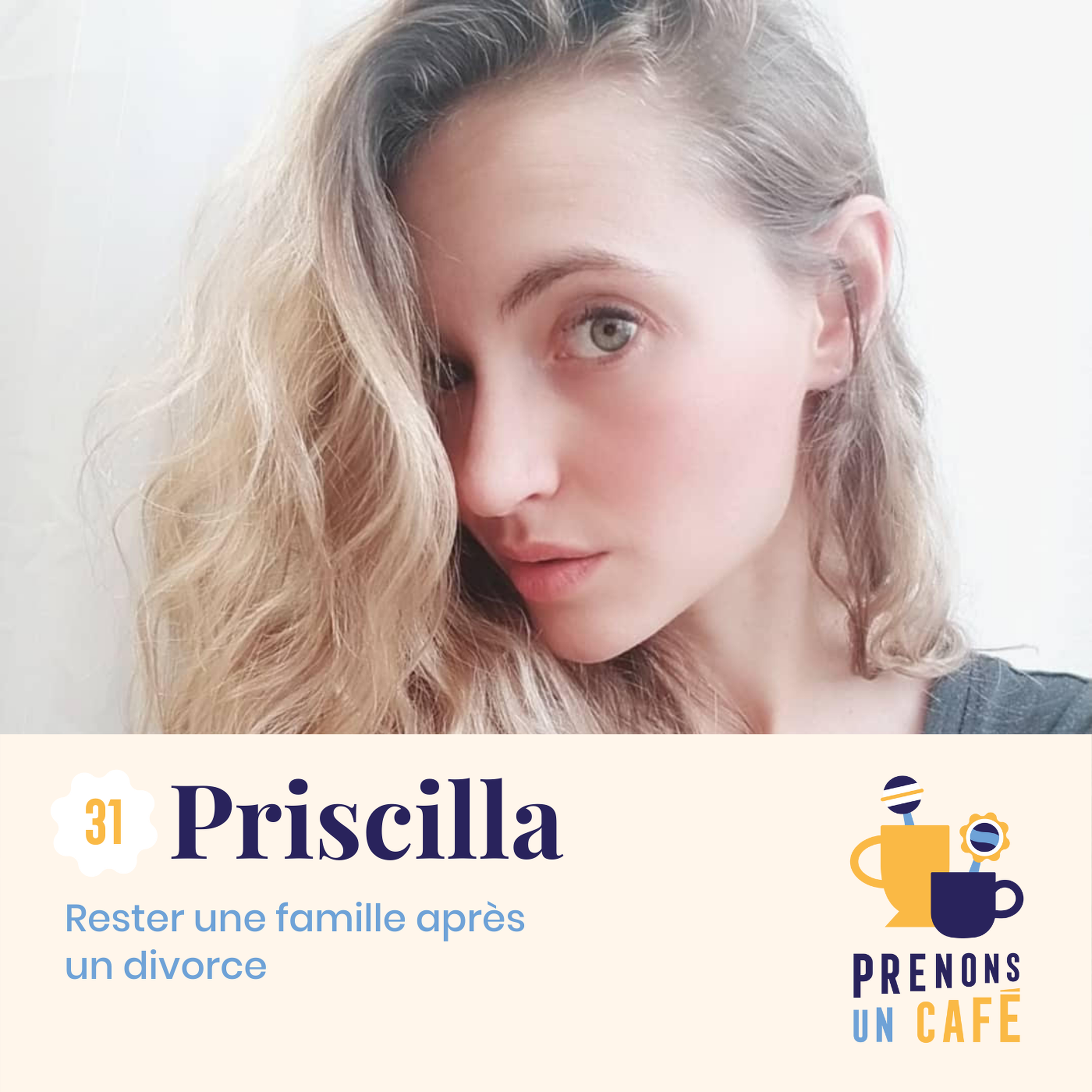 REPLAY - #31 - Priscilla - Rester une famille après un divorce