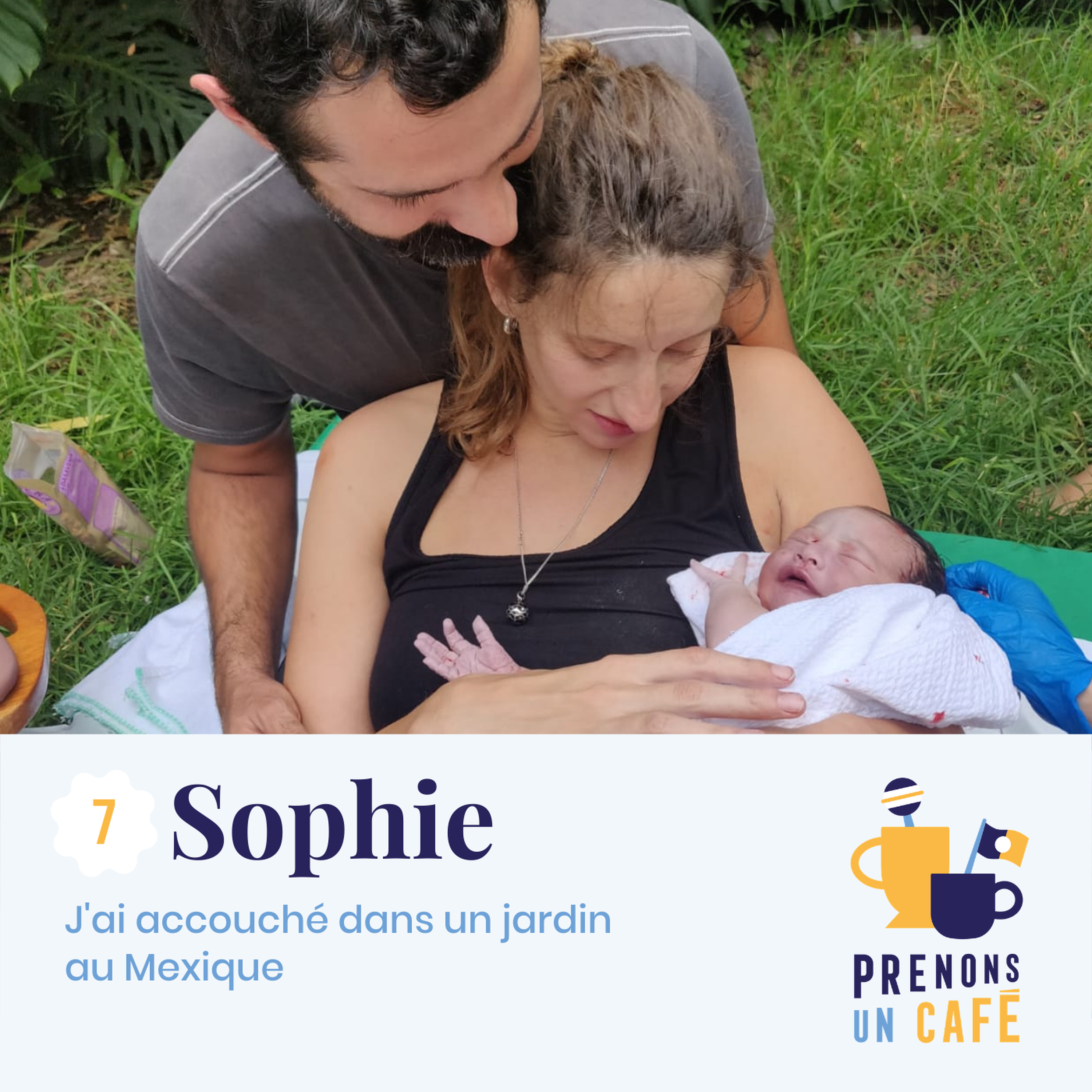 Autour du monde #7 - Sophie - J'ai accouché dans un jardin au Mexique