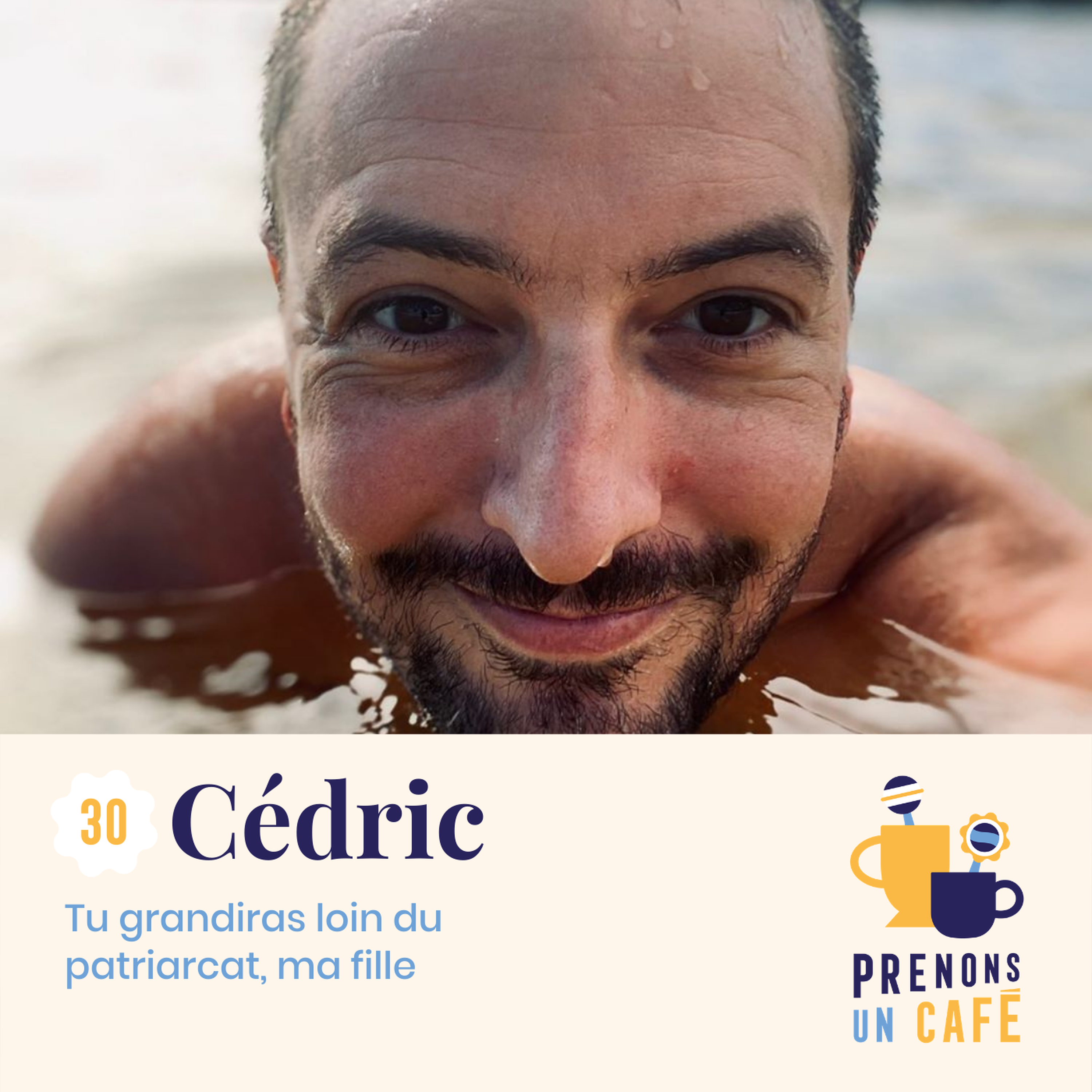 [REPLAY #30] - Cédric - Tu grandiras loin du patriarcat, ma fille