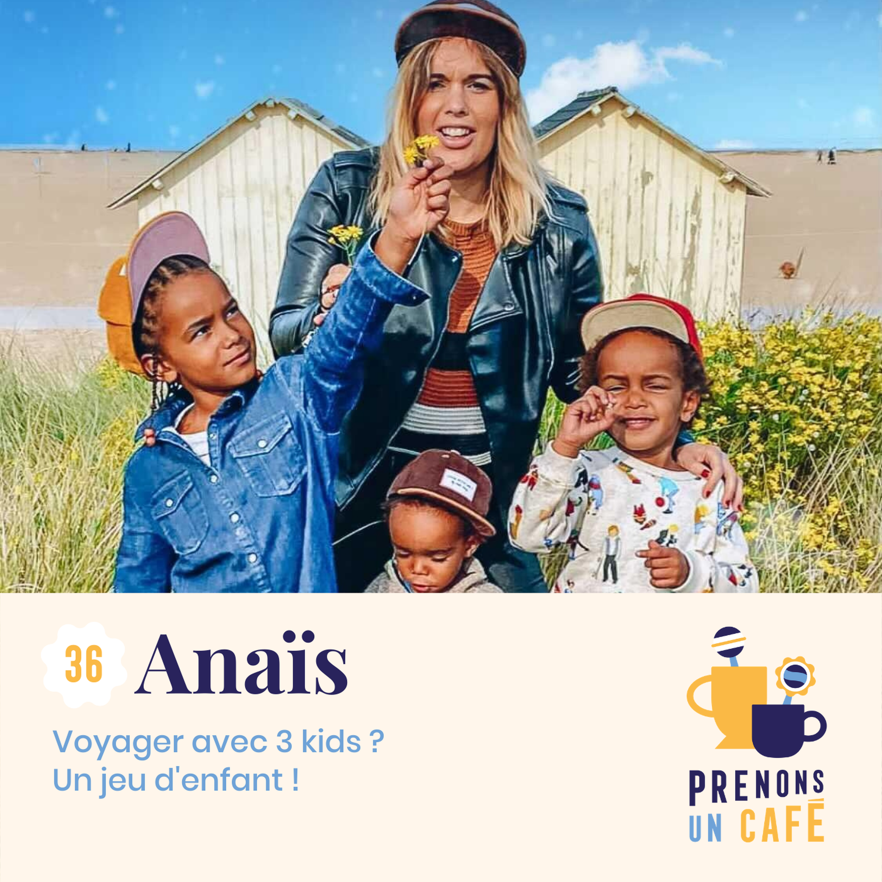 #36 - Anaïs - Voyager avec 3 kids ? Un jeu d'enfant !