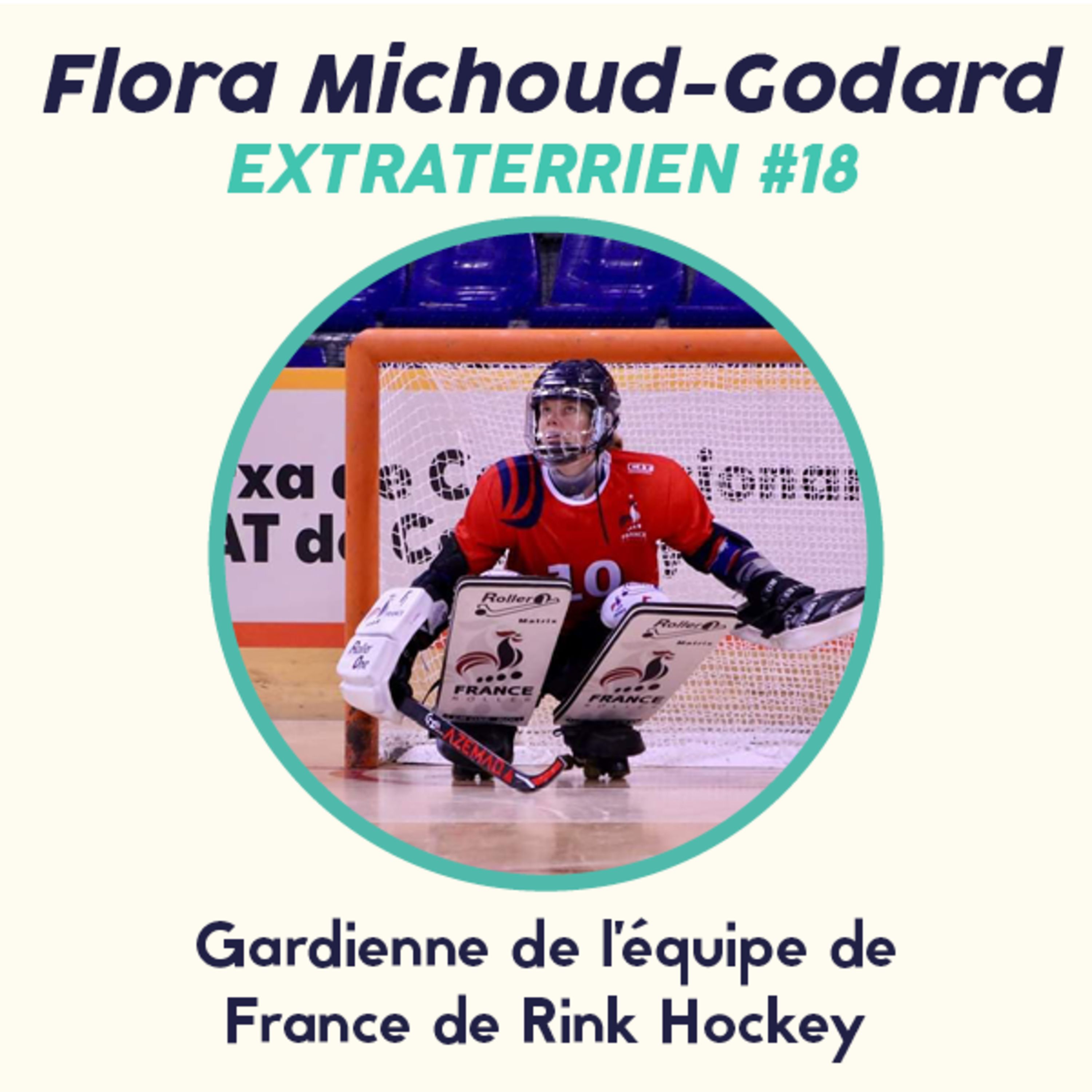 cover art for #18 Flora Michoud-Godard - Gardienne de l'équipe de France de Rink Hockey