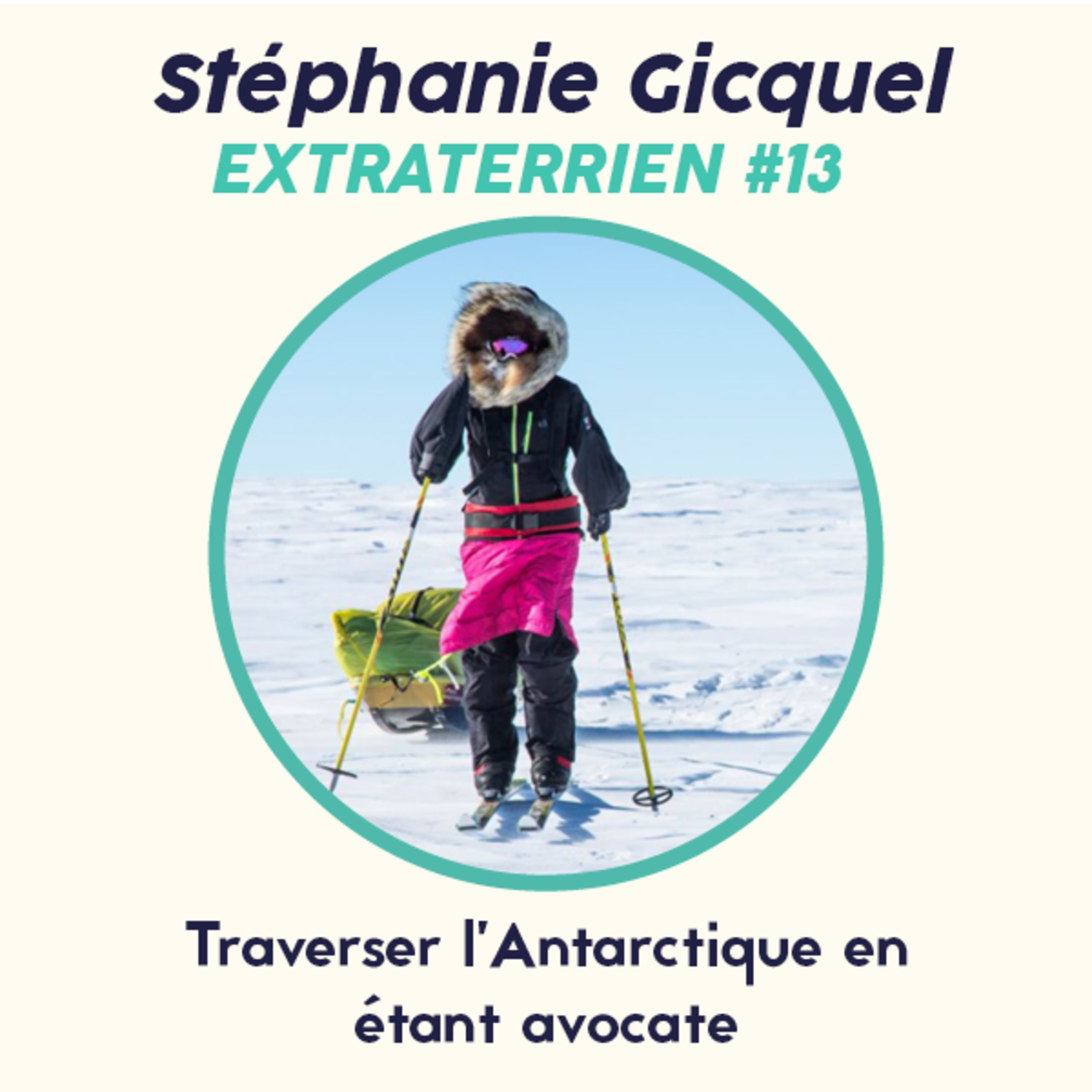 cover art for #13 Stéphanie Gicquel - Comment traverser l'Antarctique ?