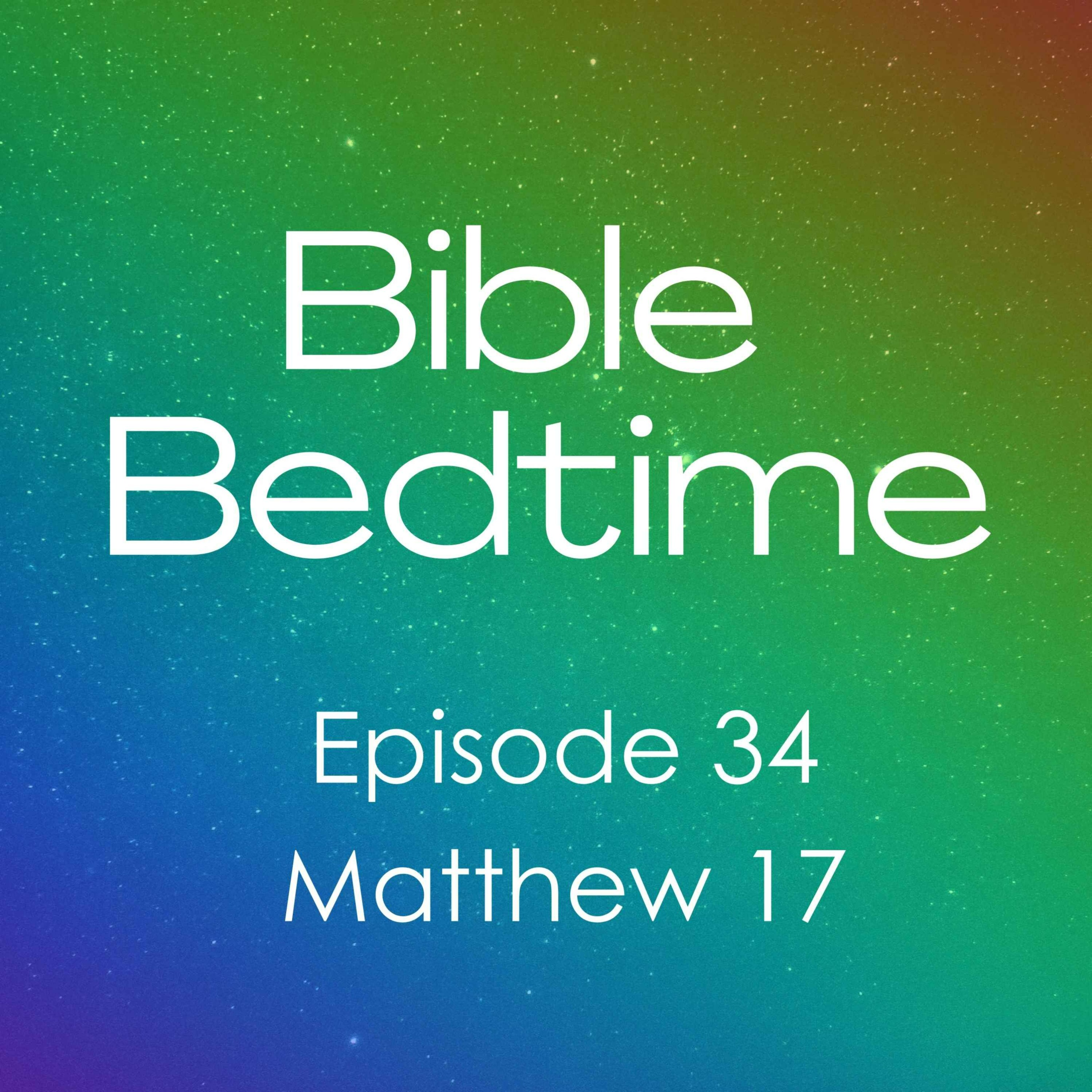 Ep 34: Matthew 17