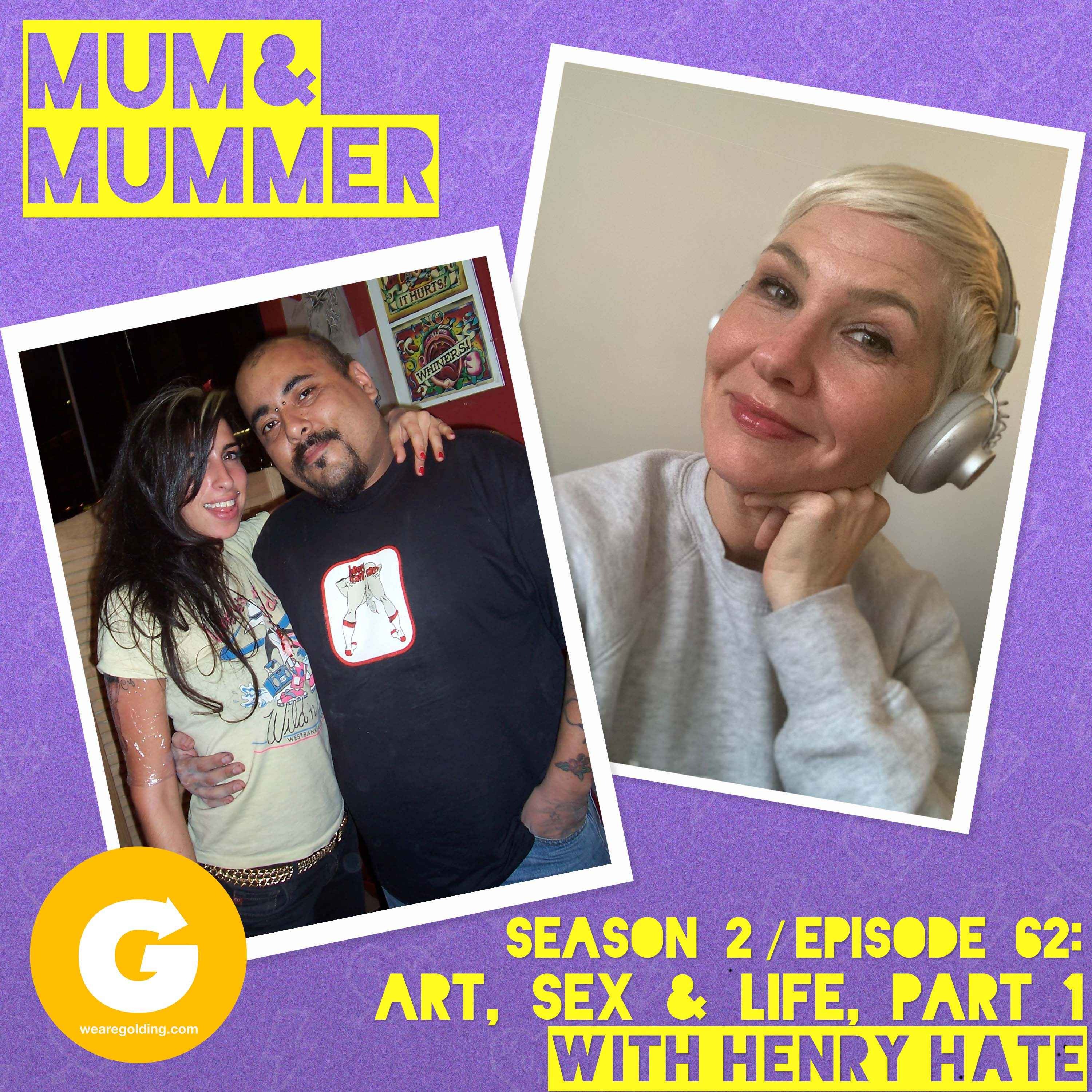 Art, Sex & Life, Part 1 with Henry Hate - Mum and Mummer | Acast