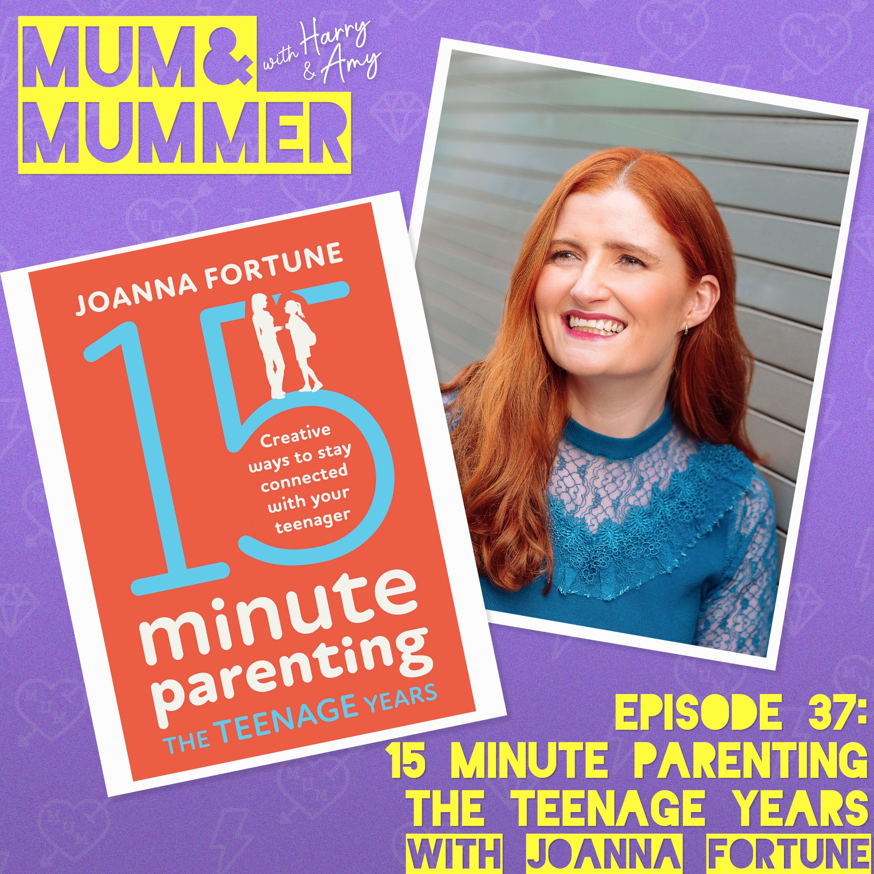 15 Minute Parenting, the Teenage Years, with Joanna Fortune