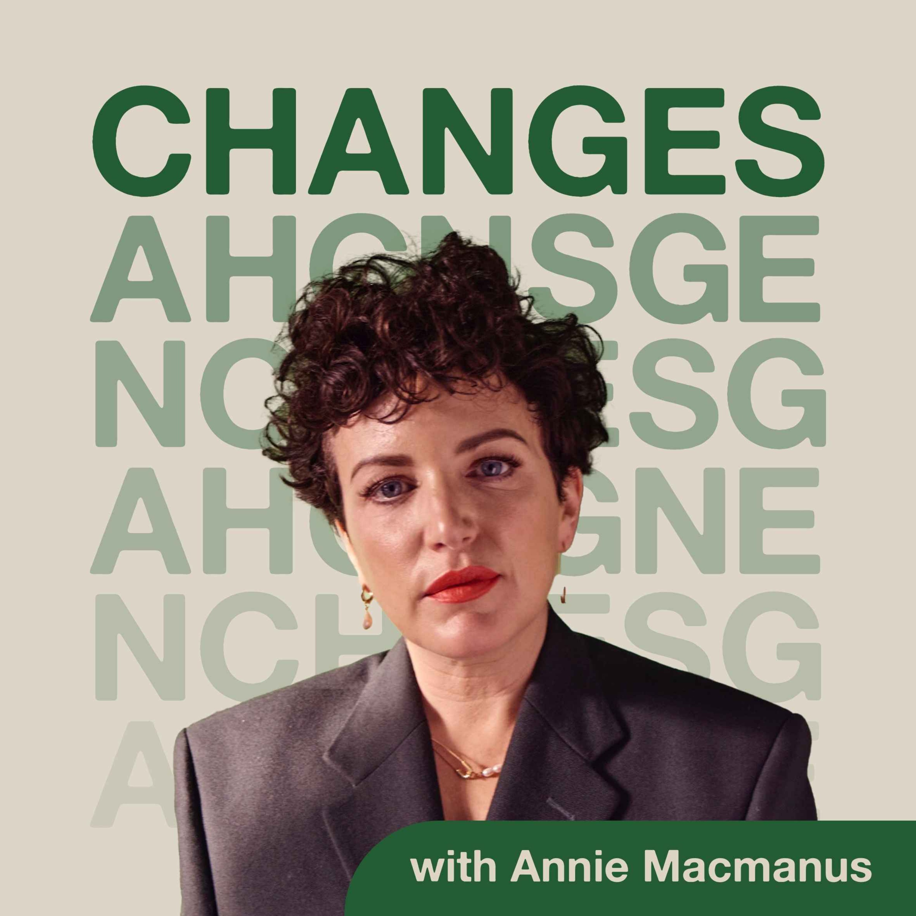 Changes with Annie Macmanus podcast show image