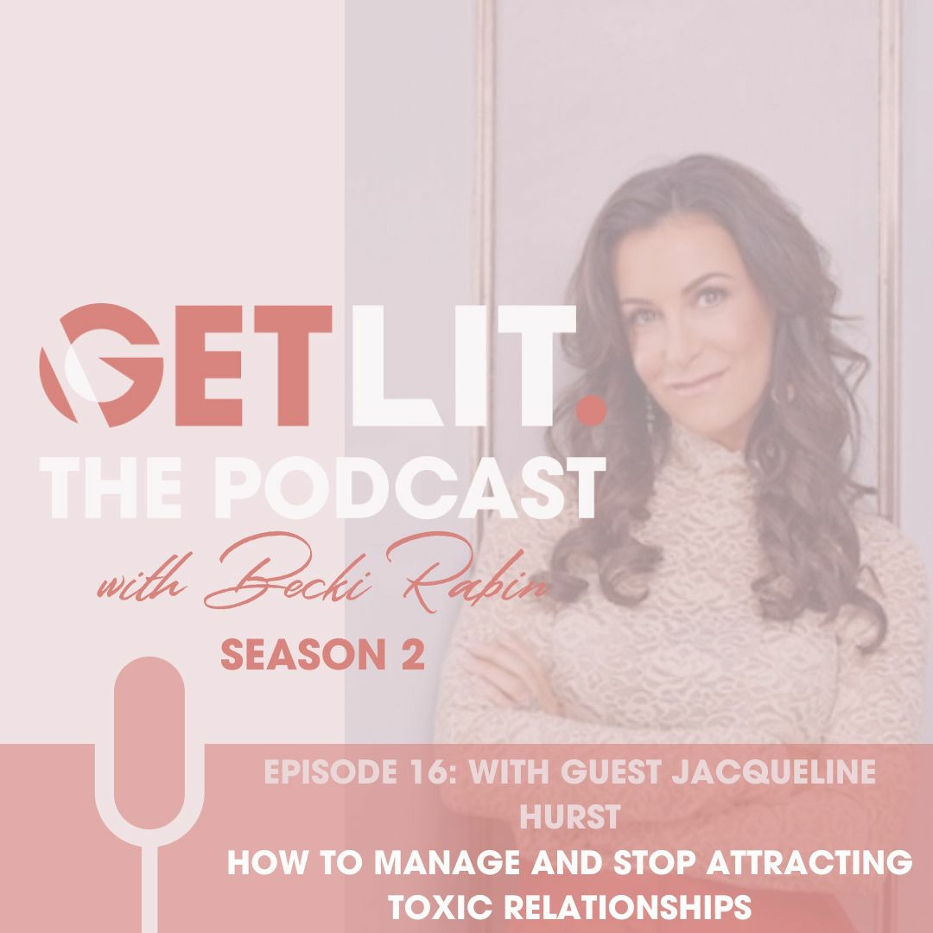cover art for EP16: HOW TO MANAGE AND STOP ATTRACTING TOXIC RELATIONSHIPS WITH JACQUELINE HURST