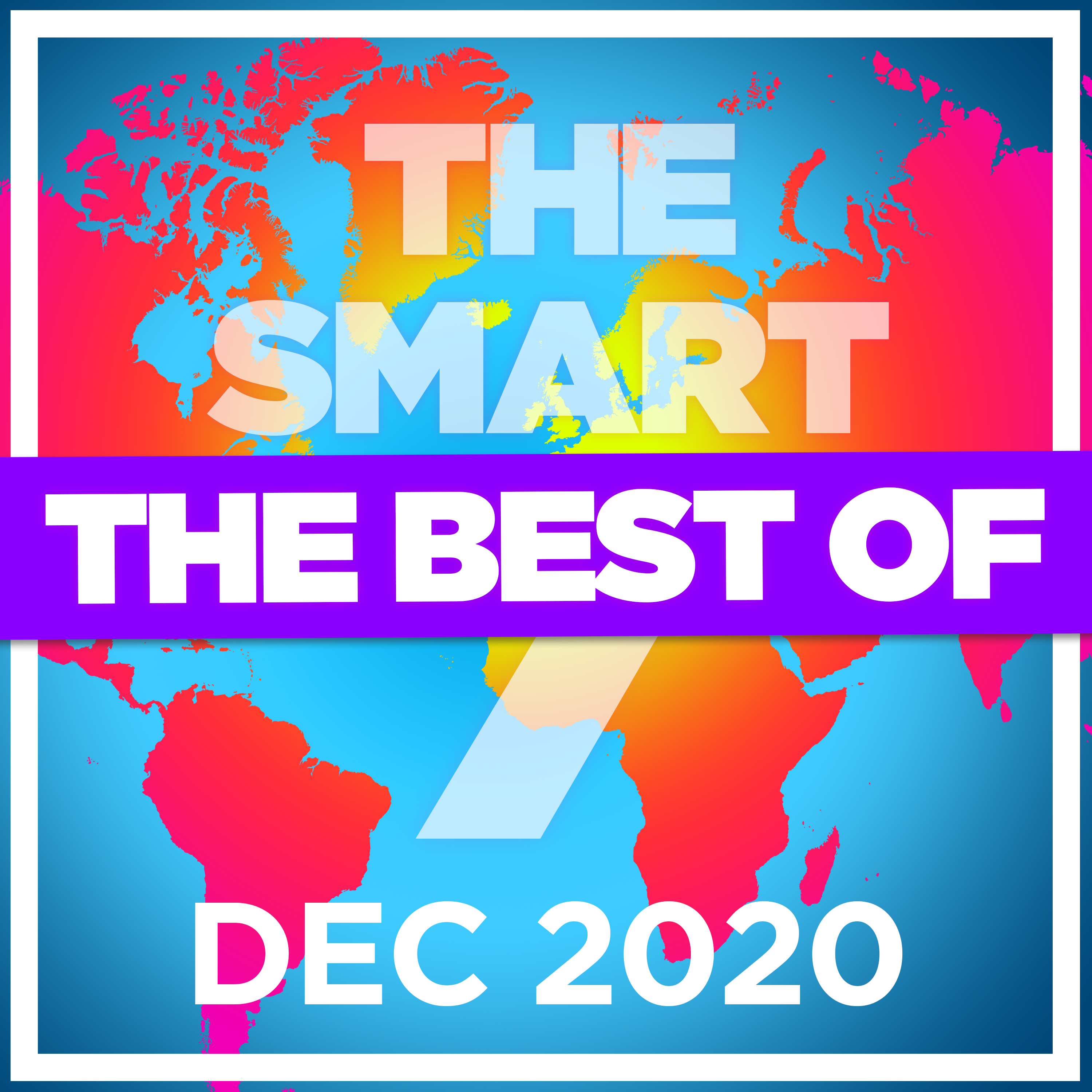 Ep 223. The Smart 7 - the Best and Biggest stories from December 2020
