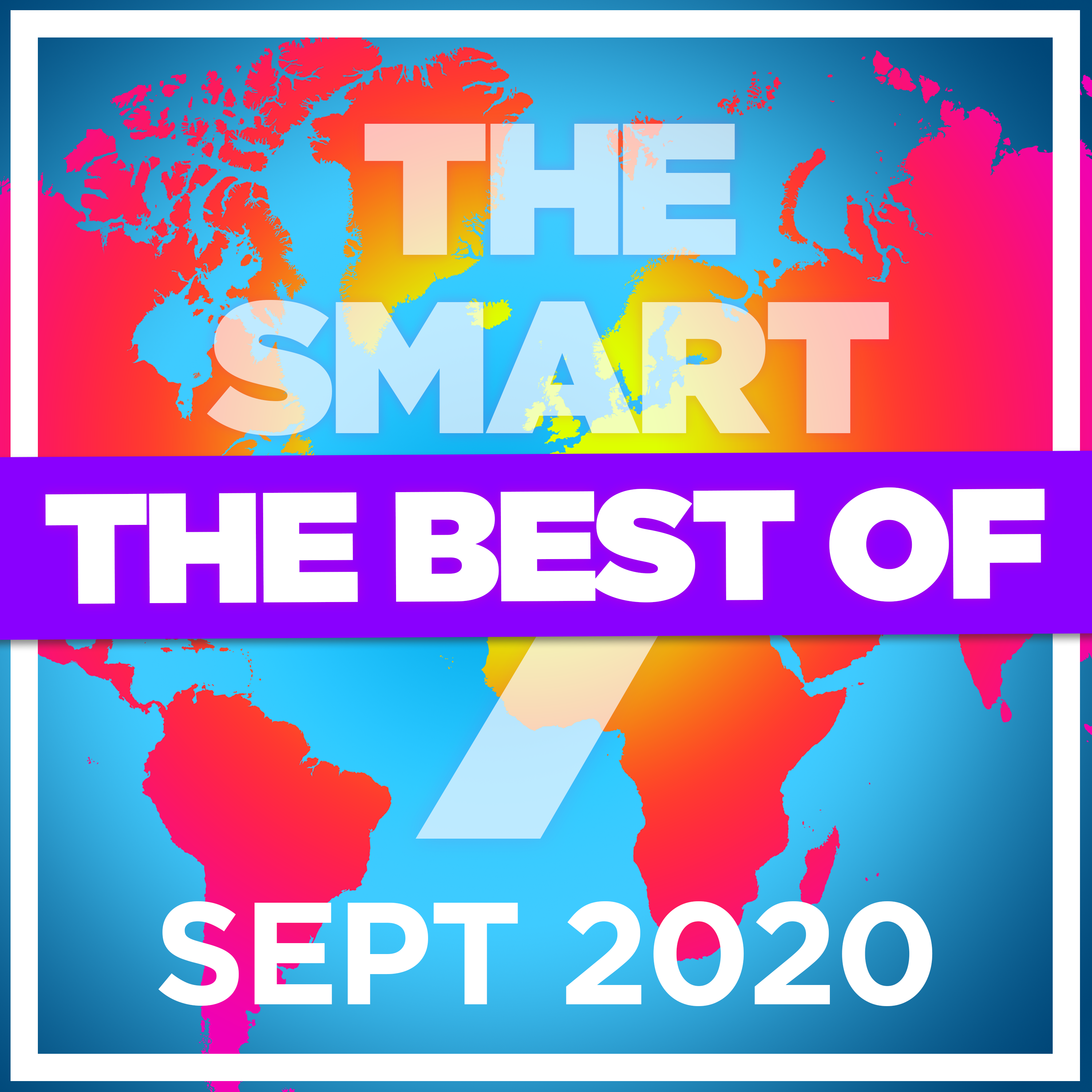 Ep 220. The Smart 7 - the best and biggest stories from September 2020