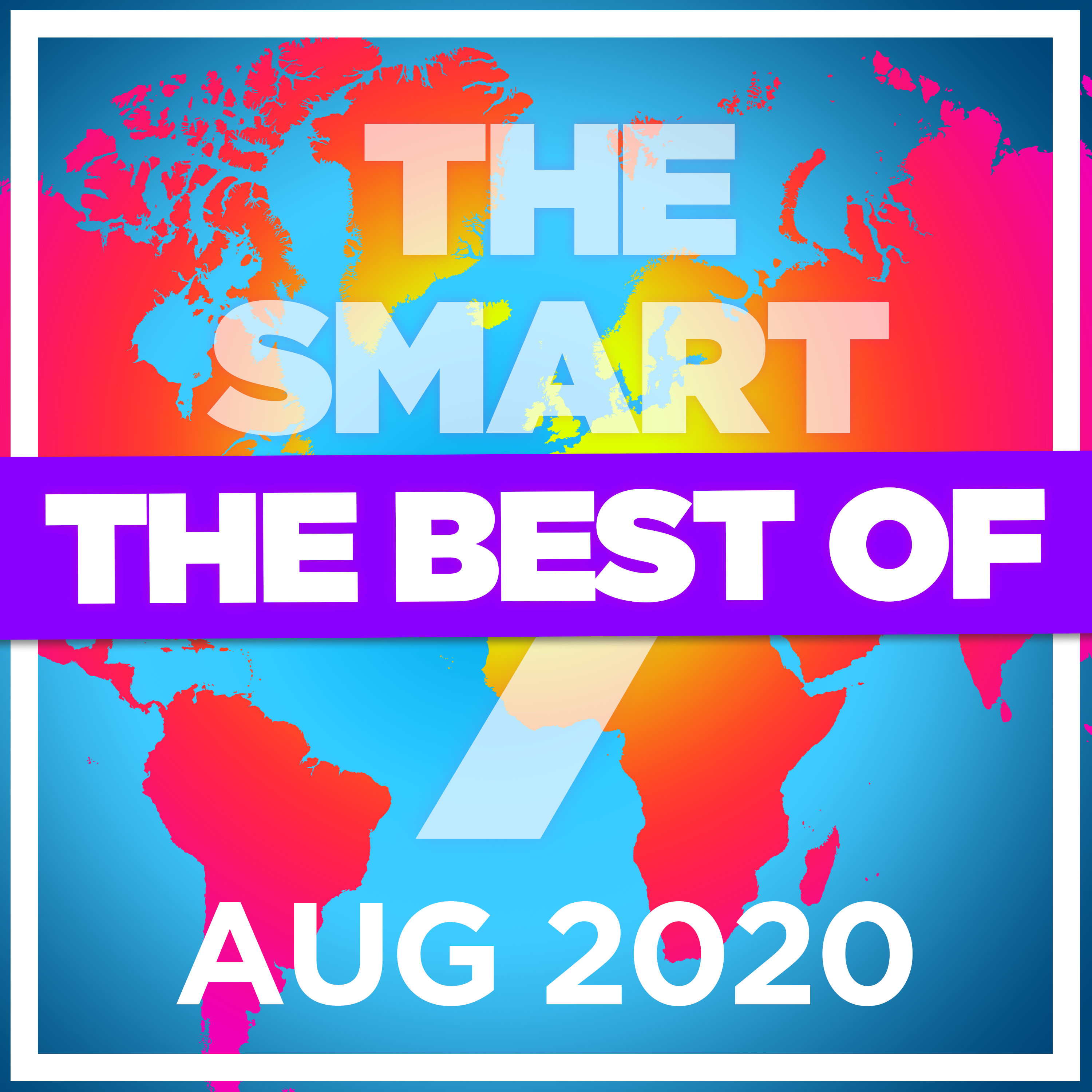 Ep 219. The Smart 7 - the best and biggest stories from August 2020