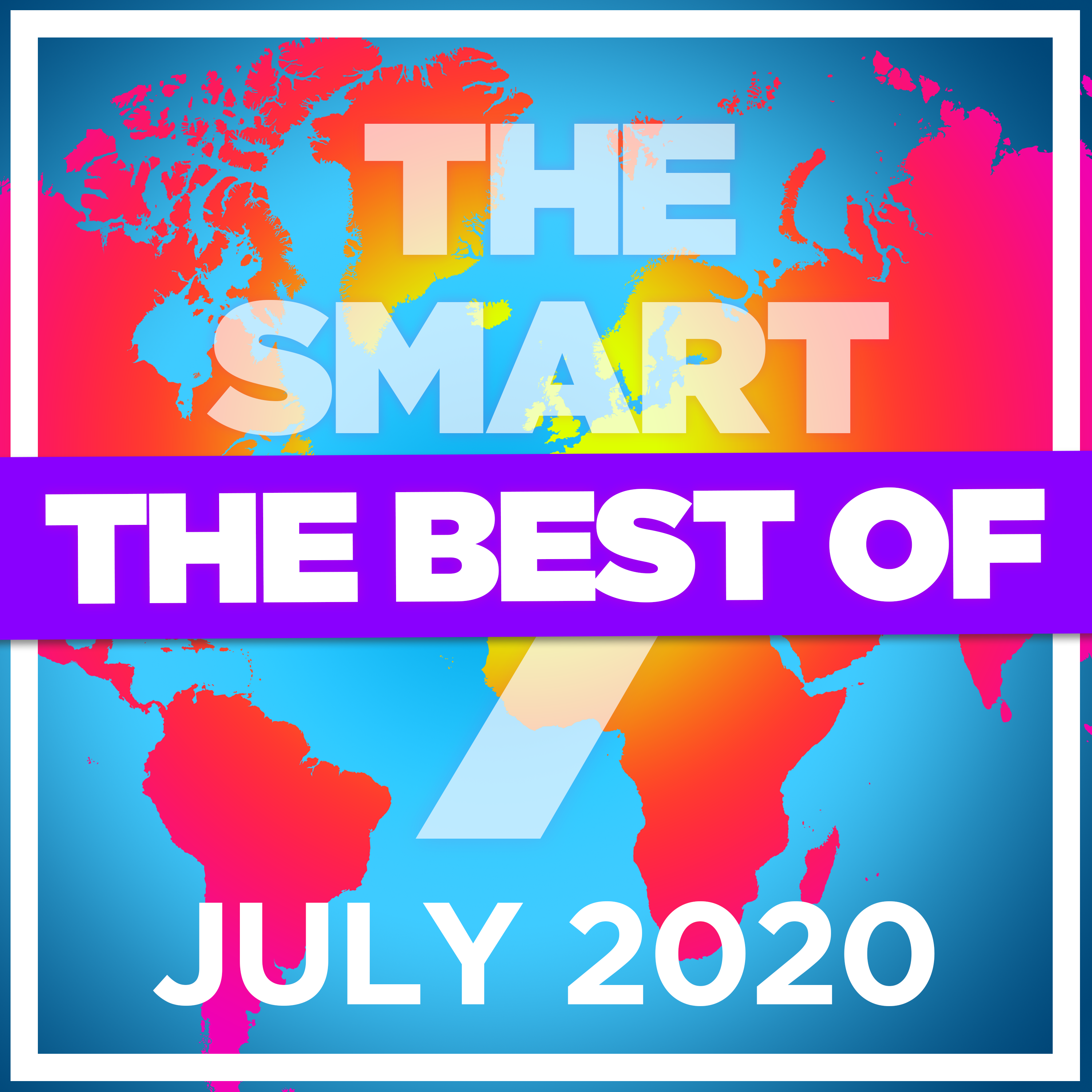 Ep 218. The Smart 7 - the best and biggest stories from July 2020