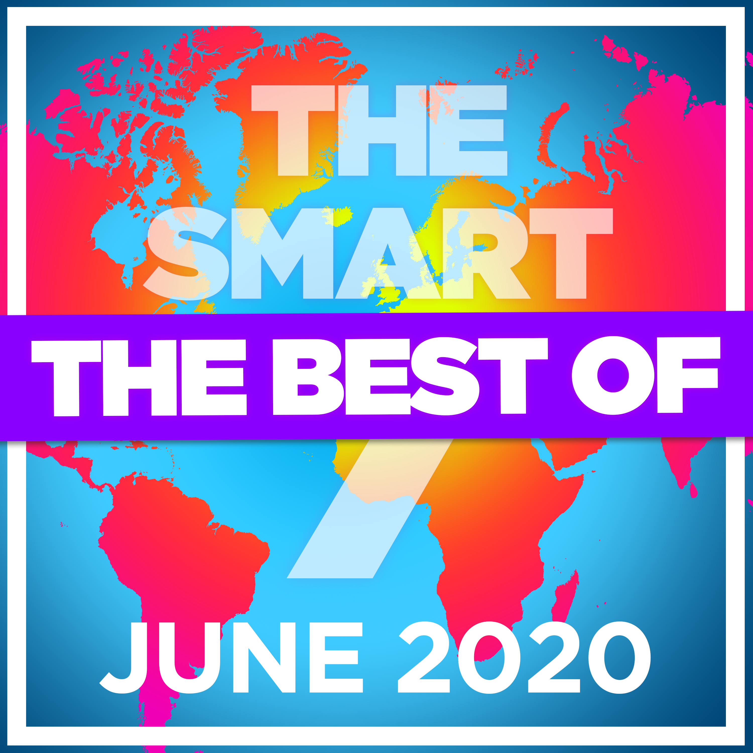 Ep 217. The Smart 7 - the best and biggest stories from June 2020