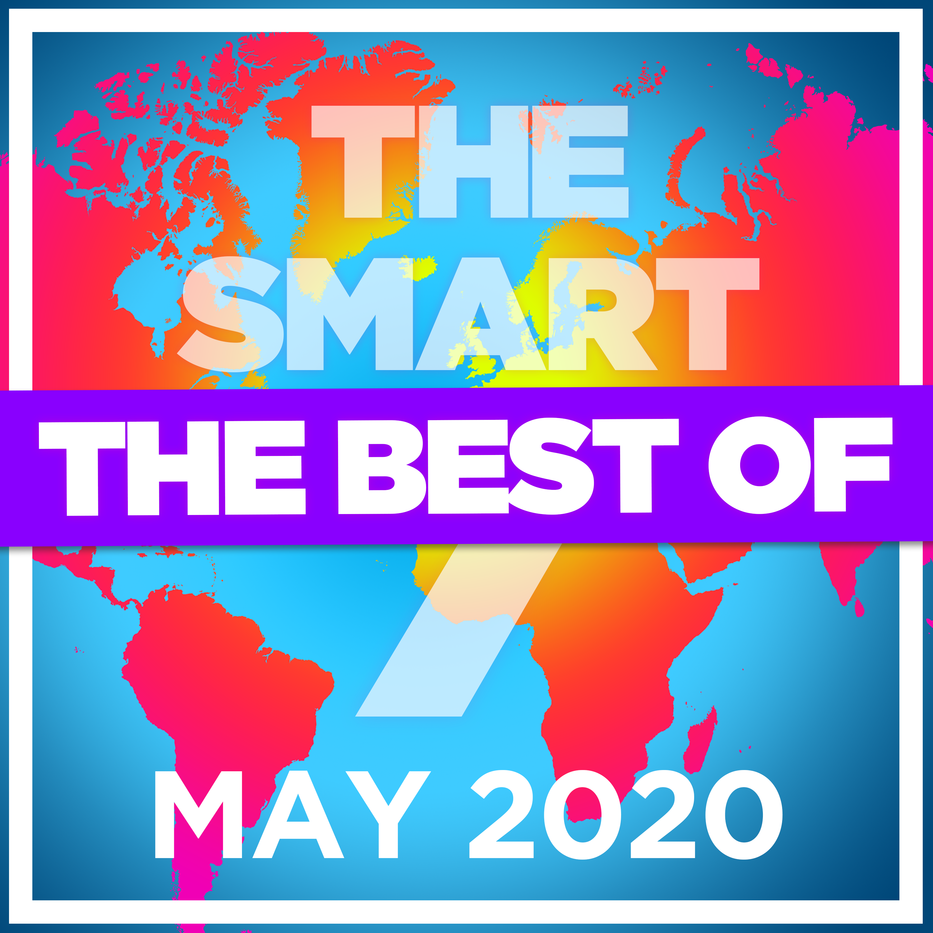 Ep 216. The Smart 7 - The best and biggest stories from May 2020
