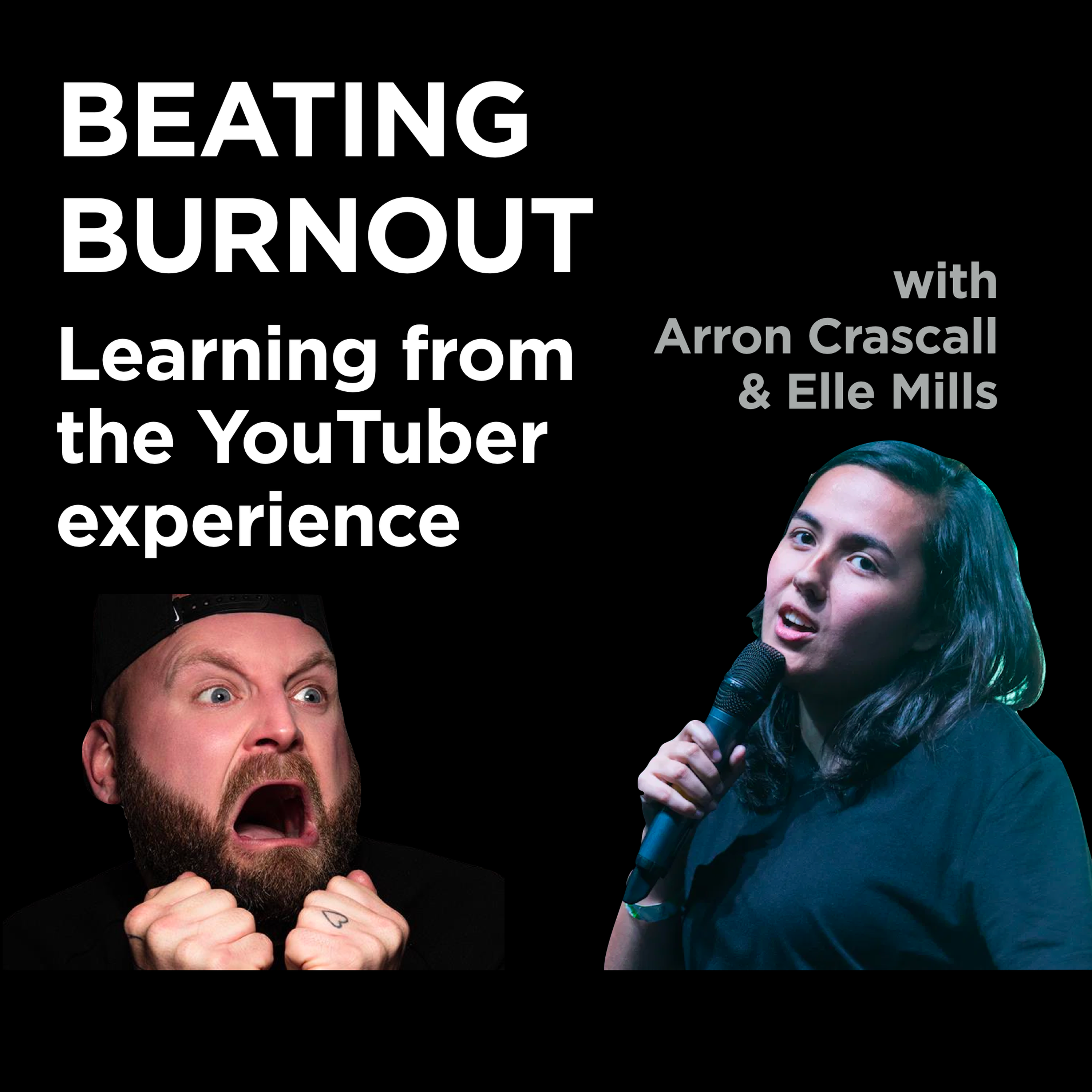 Beating burnout - learning from the YouTuber experience with Arron Crascall & Elle Mills - podcast episode cover