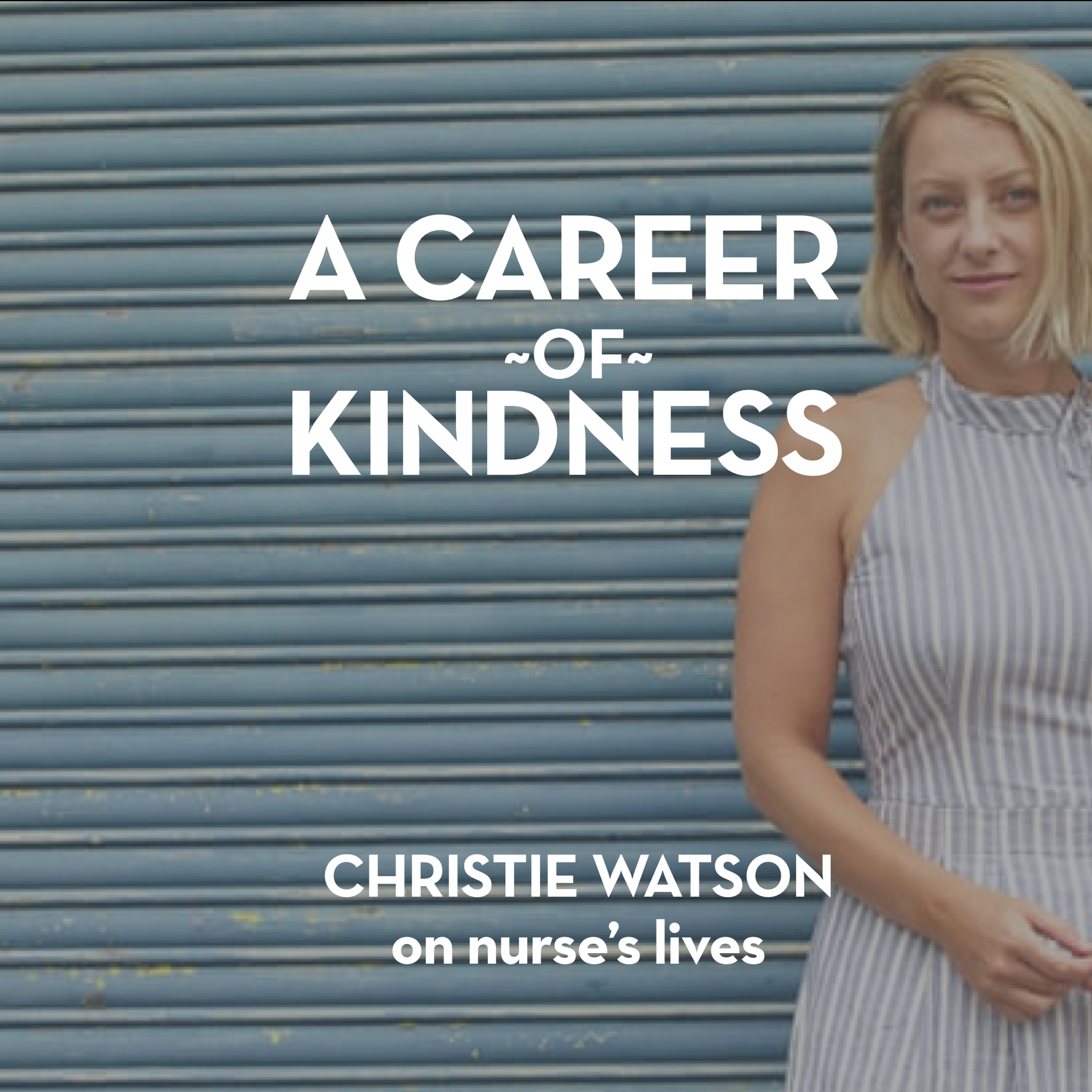 A career of kindness - Christie Watson on nurse's lives - podcast episode cover