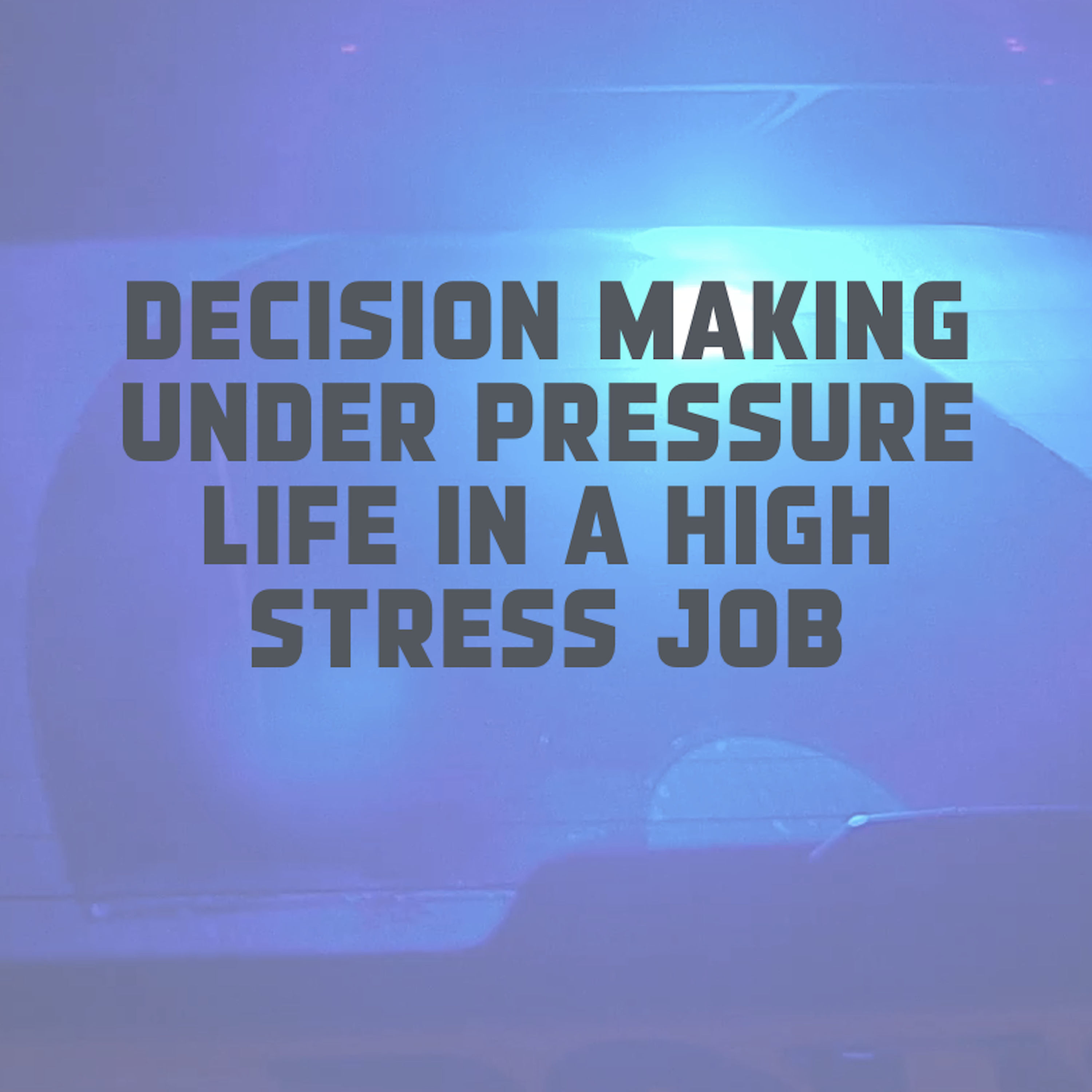 cover art for The police: decision making under pressure - life in a high stress job