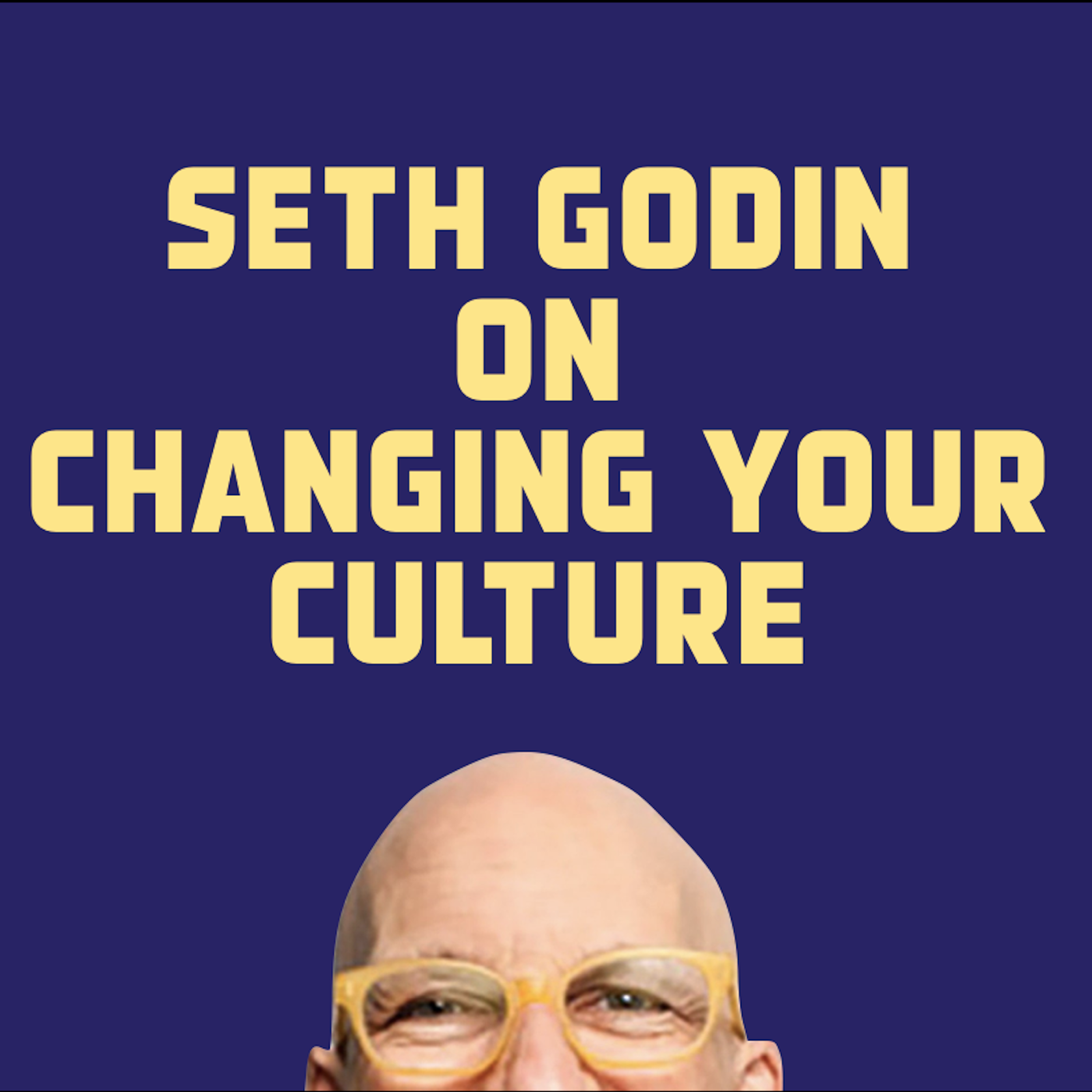 Seth Godin - reinvent your culture - podcast episode cover