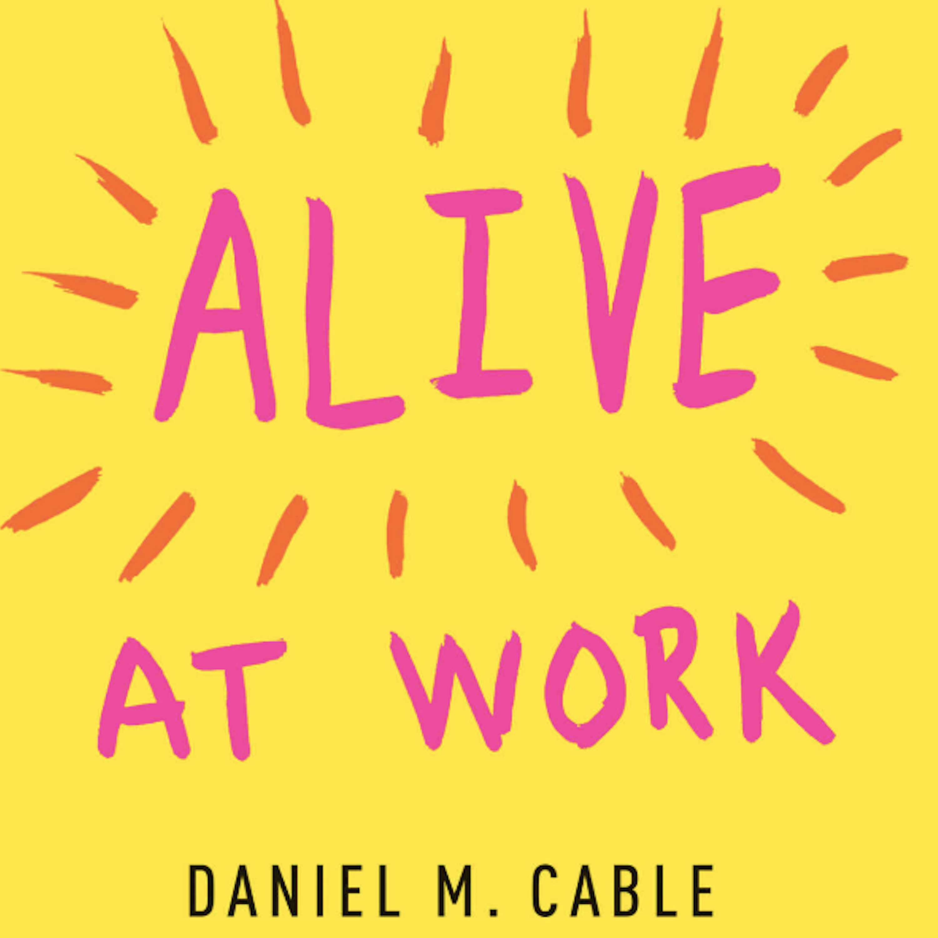 Alive at work - Dan Cable - podcast episode cover