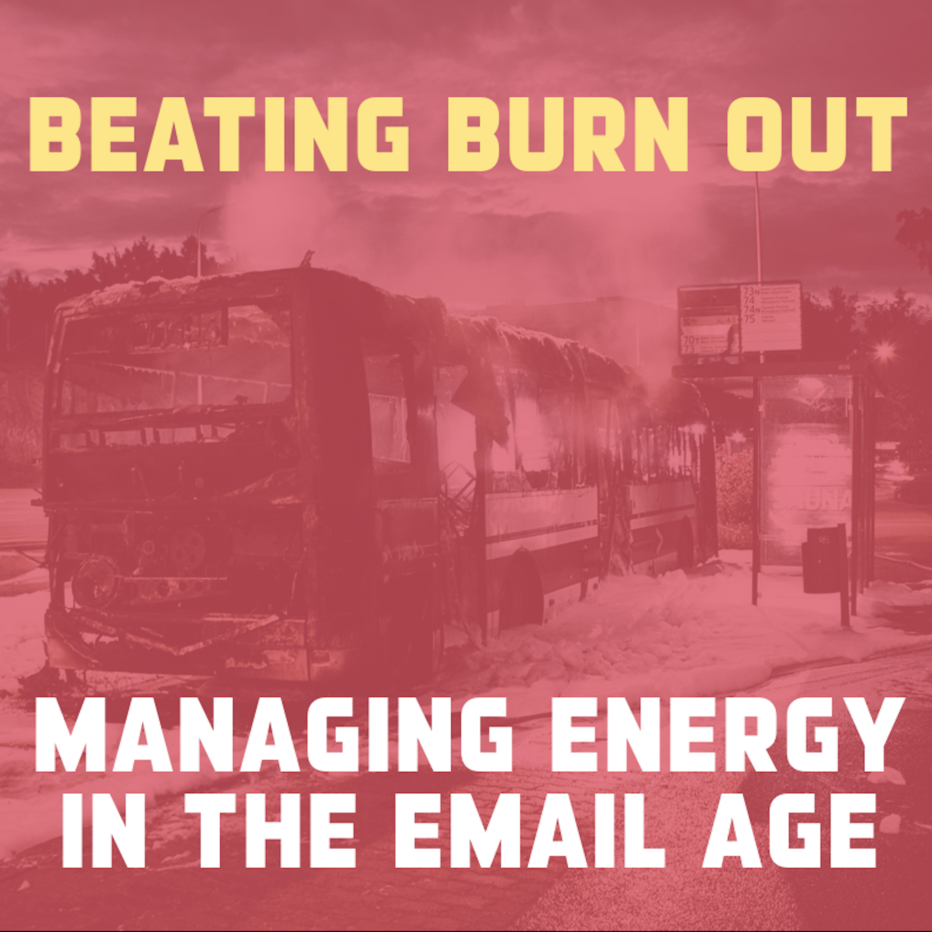 Beating Burnout - Managing Energy in the Email Age - podcast episode cover