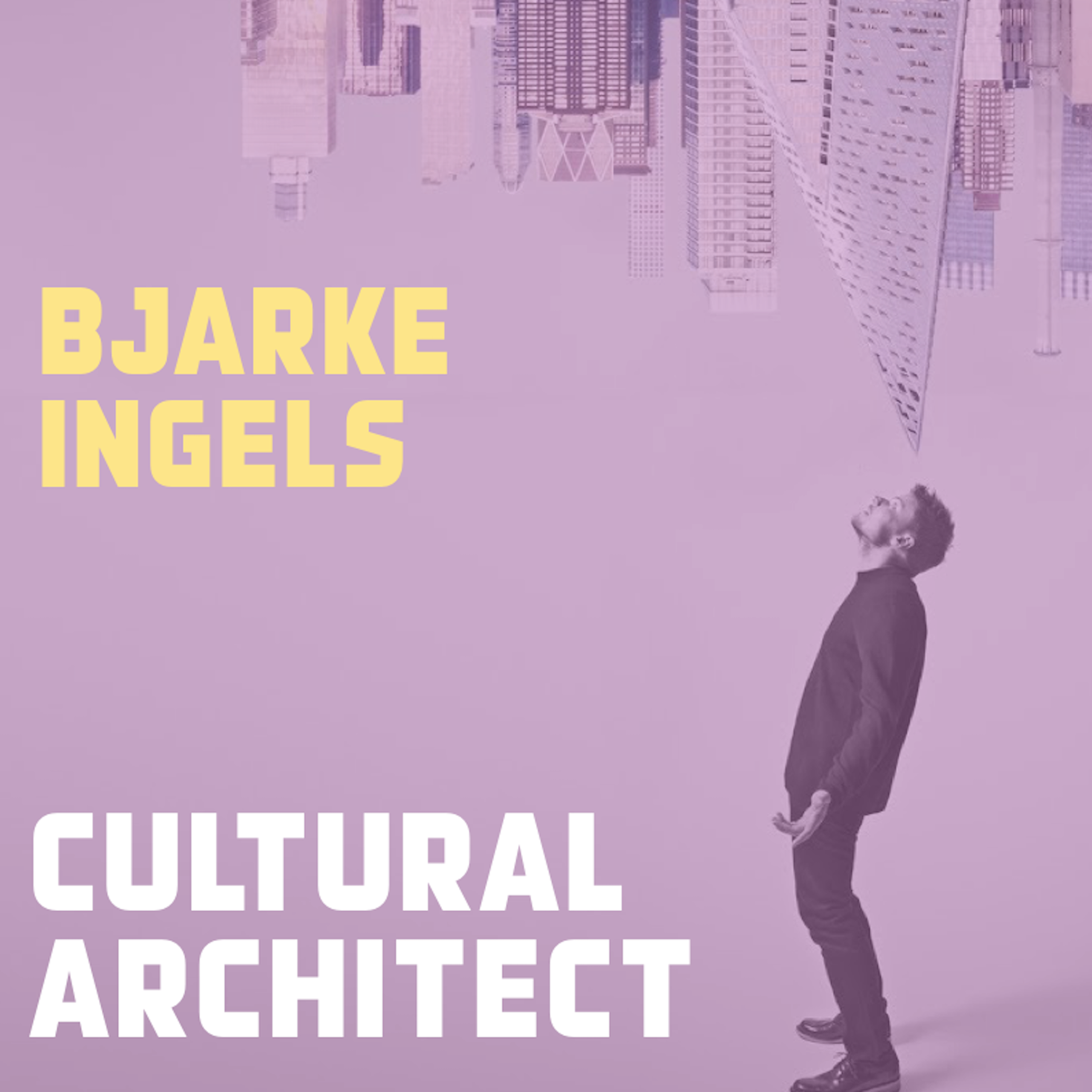 Bjarke Ingels - Cultural Architect - podcast episode cover