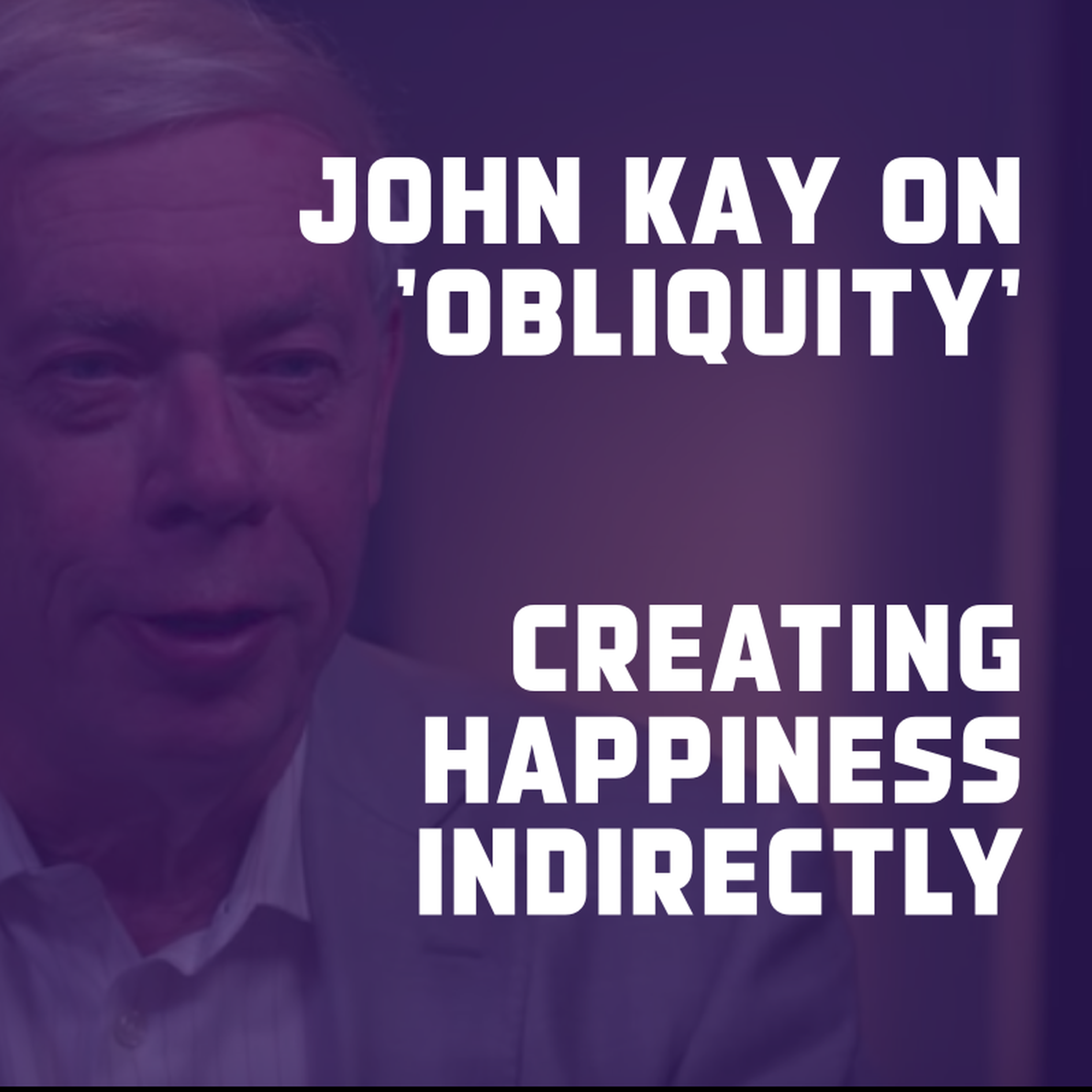 Obliquity - achieving happiness indirectly - podcast episode cover