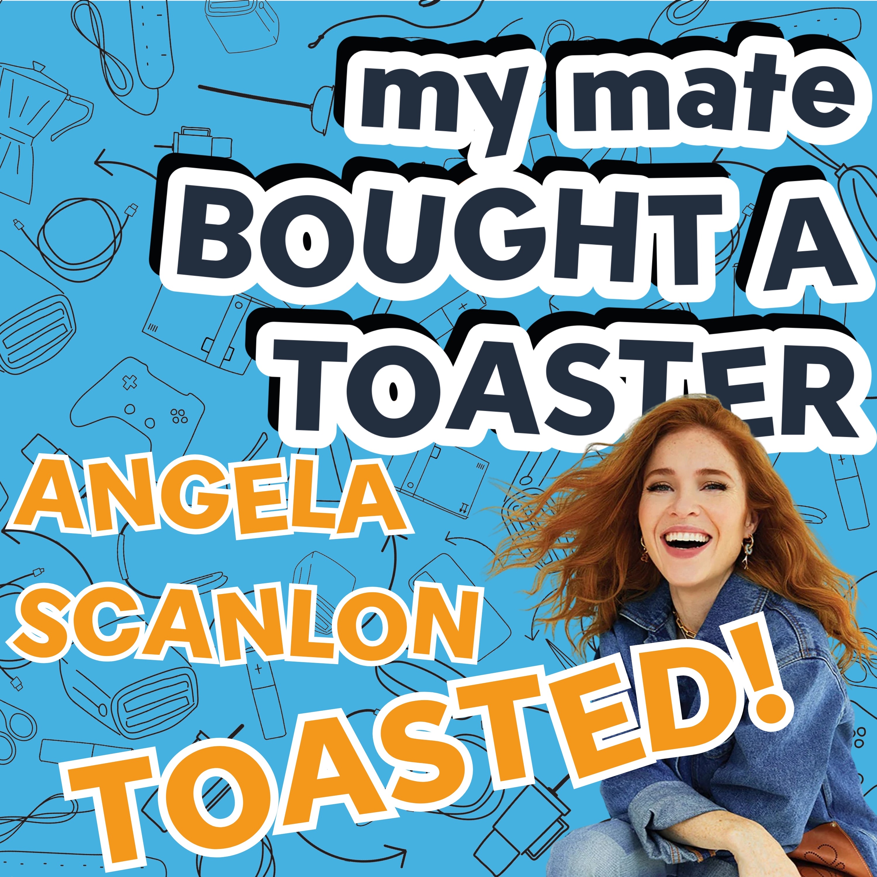 ANGELA SCANLON TOASTED My Mate Bought A Toaster Podcast Episode ANGELA SCANLON TOASTED My Mate Bought A Toaster Podcast Episode