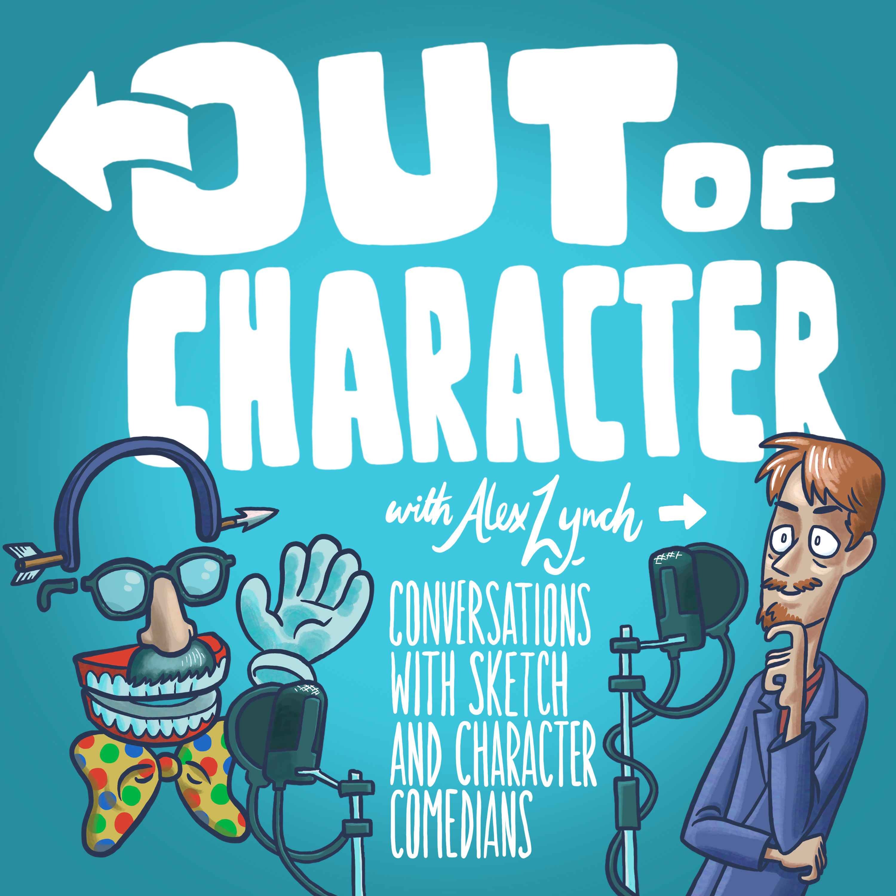 Out Of Character with Alex Lynch: Conversations with Sketch and Character Comedians