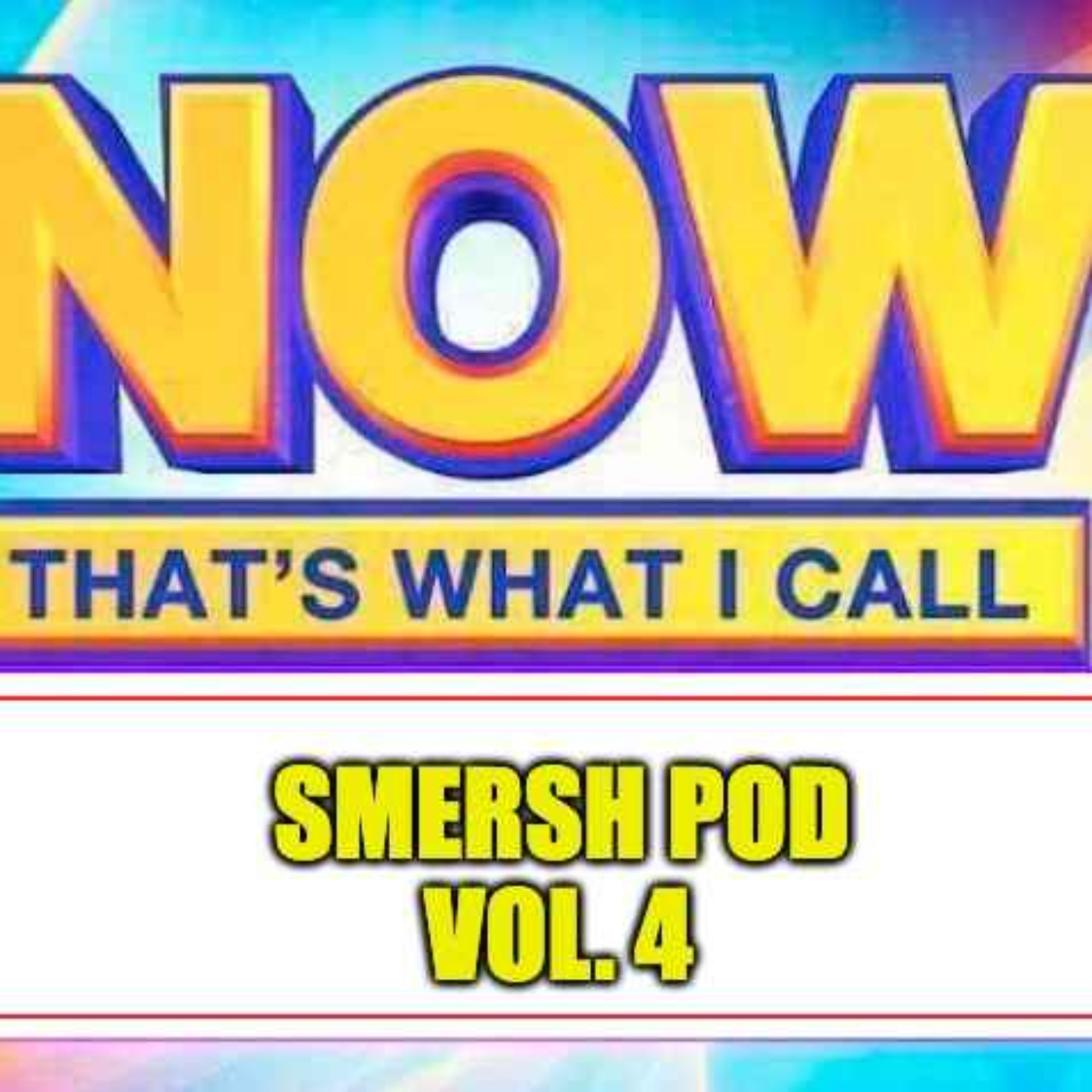 NOW THAT'S WHAT I CALL SMERSH POD: VOL: 4