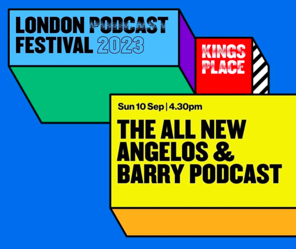 cover art for THE ALL NEW ANGELOS AND BARRY SHOW - live at the London Podcast Festival on Sunday, 10th September 2023!